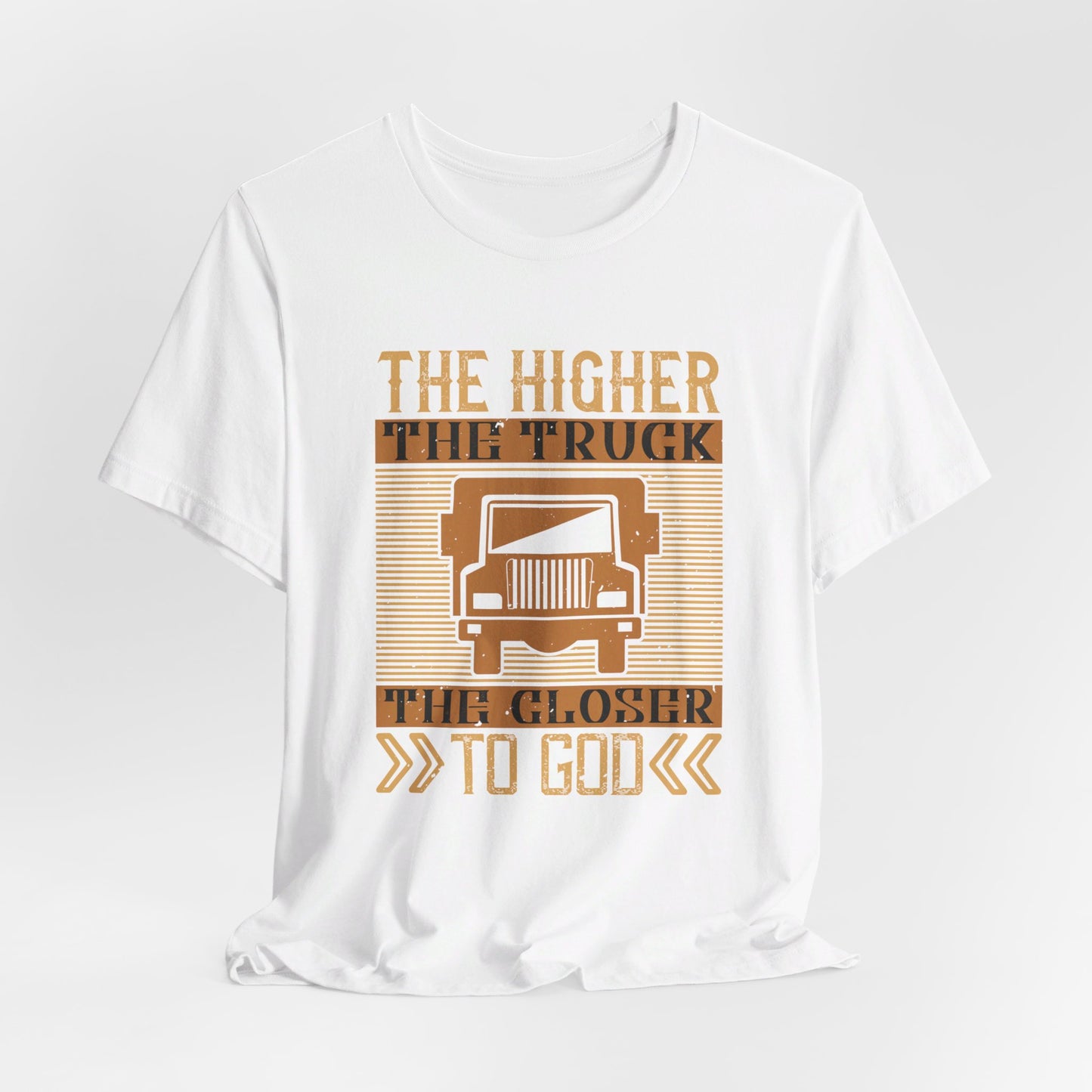 The Higher the Truck, the Closer to God - Unisex Jersey Short Sleeve Tee