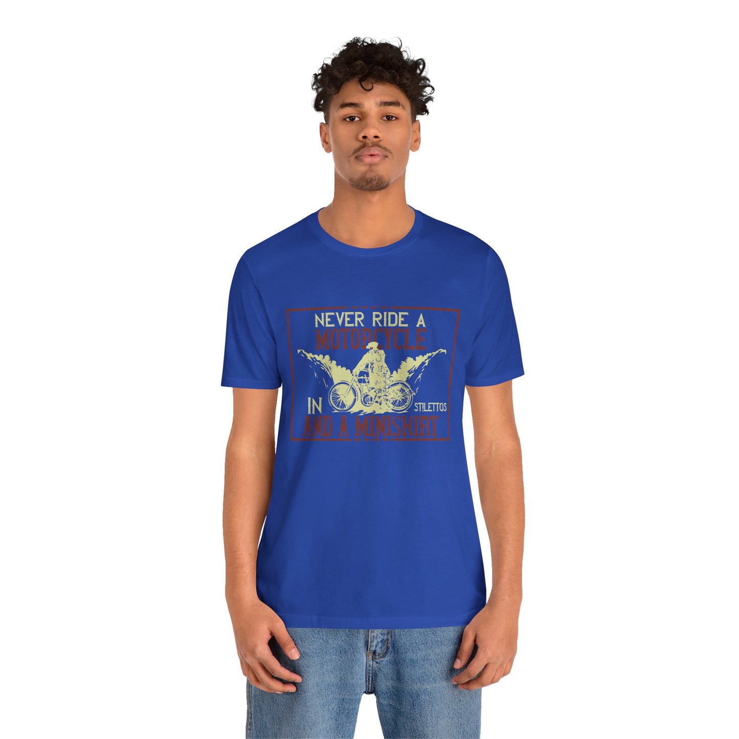 Never Ride a Motorcycle in Stilettos and a Miniskirt - Unisex Jersey Short Sleeve Tee - 13897