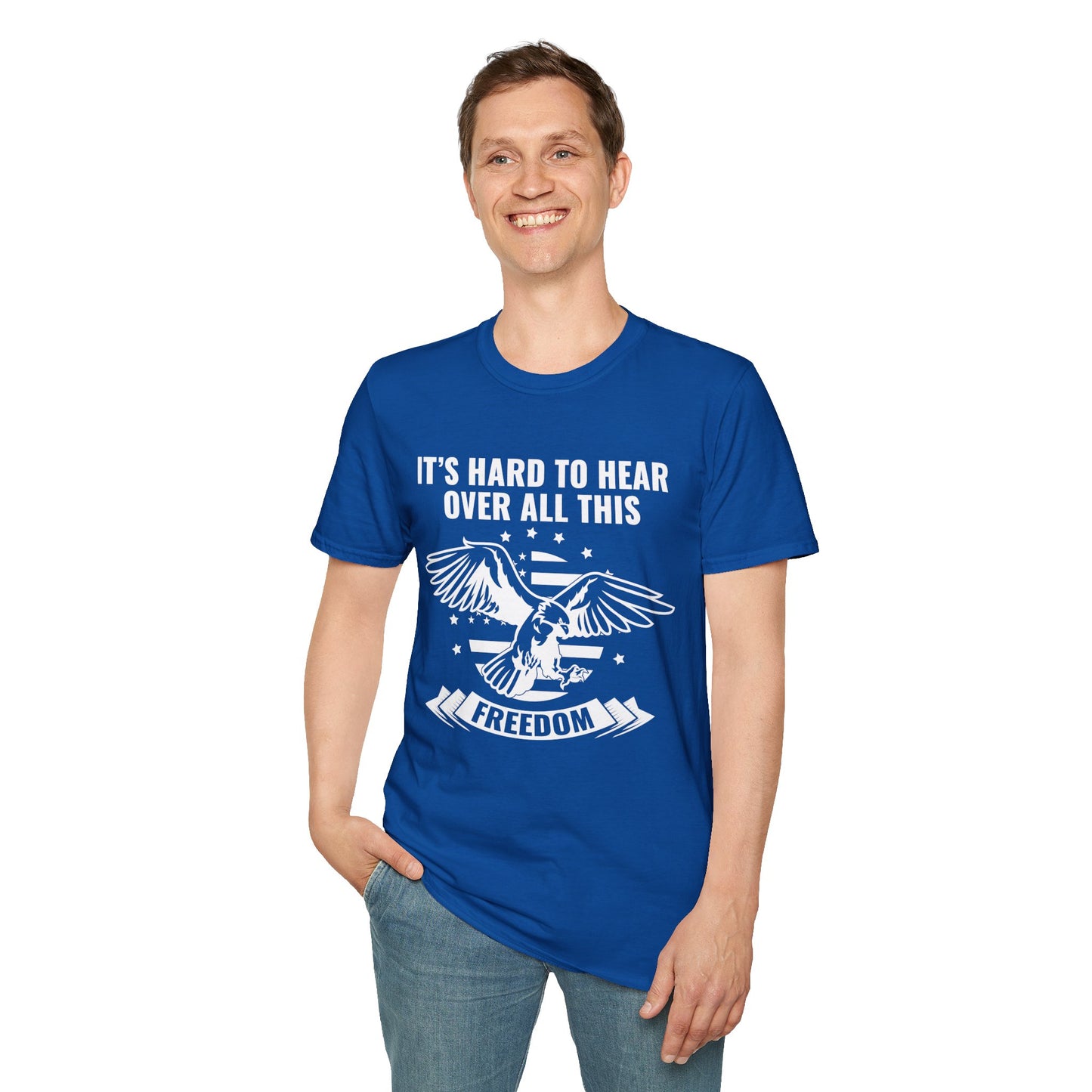 "It's Hard to Hear Over All This - Freedom" Unisex T-Shirt, Casual Graphic Tee, Gift for Veterans, Patriotic Apparel, Everyday Wear, Fourth of July - 13657