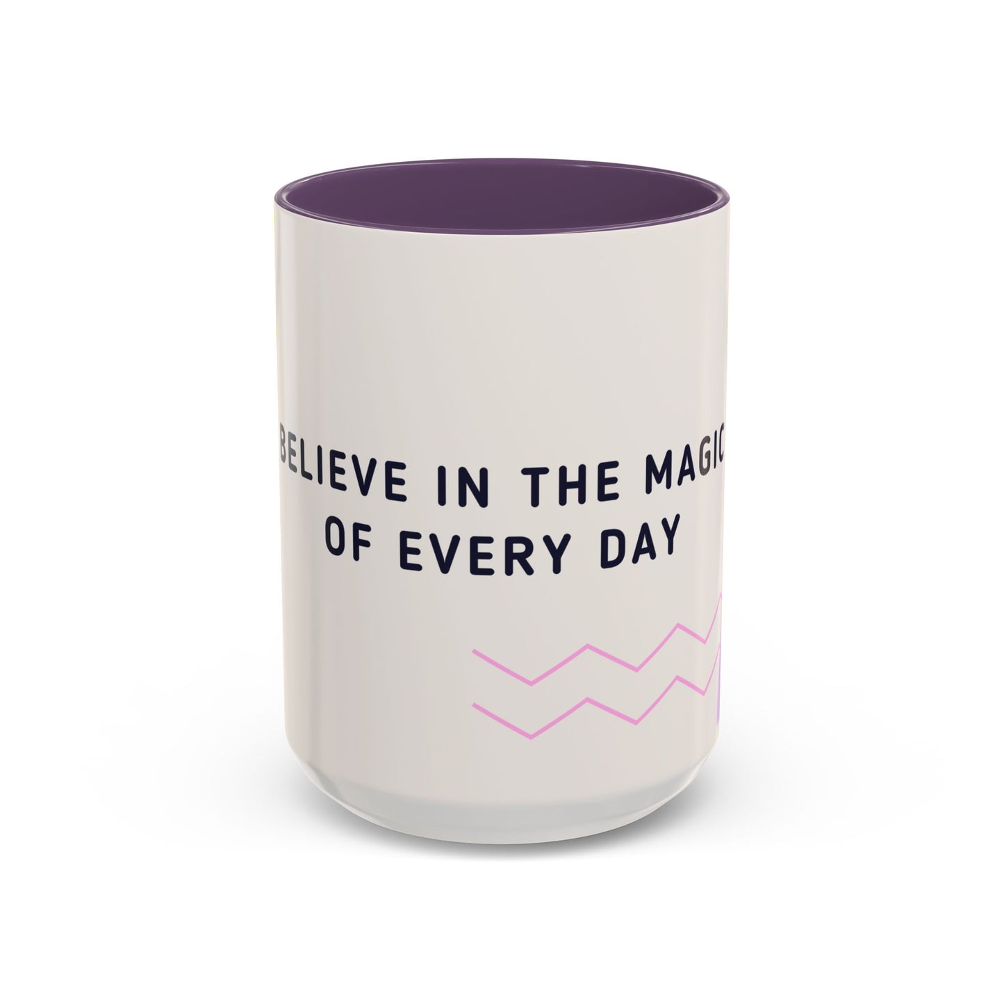 Believe In The Magic of Every Day - Accent Coffee Mug (11, 15oz) - 11081
