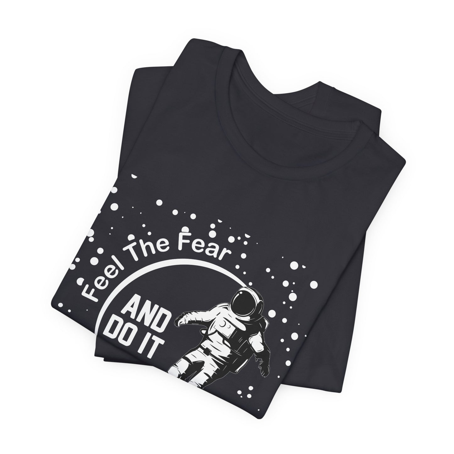 Motivational: Feel The Fear And Do It Anyway - Unisex Jersey Short Sleeve Tee - 12466
