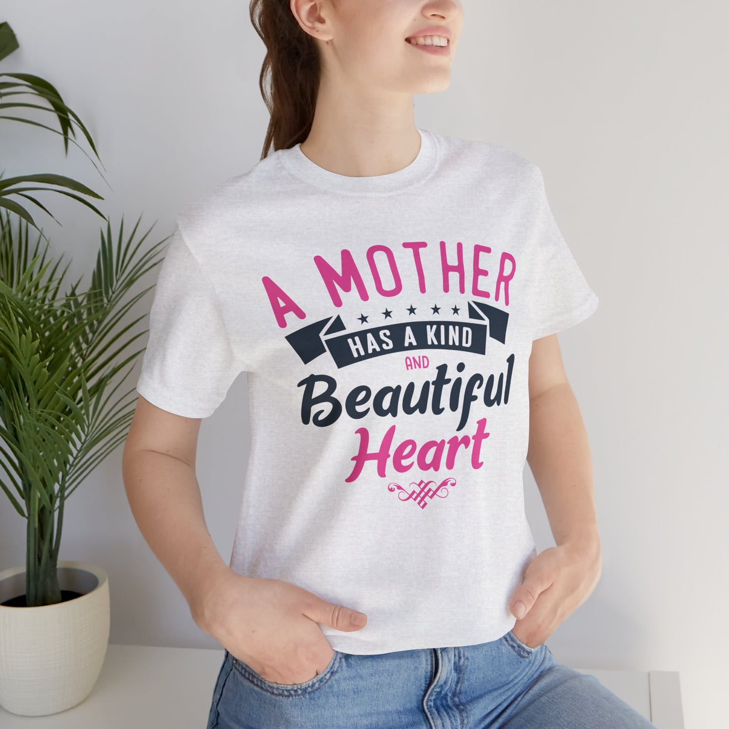 A Mother Has A Kind & Beautiful Heart - Unisex Jersey Short Sleeve Tee - 12944