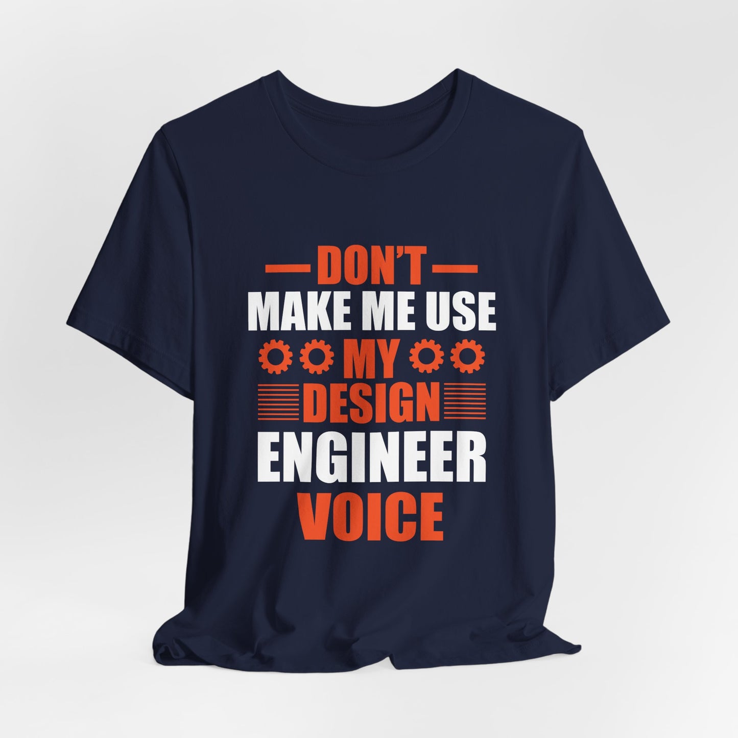 Don't Make Me Use My Design Engineer Voice - Unisex Jersey Short Sleeve Tee - 13777