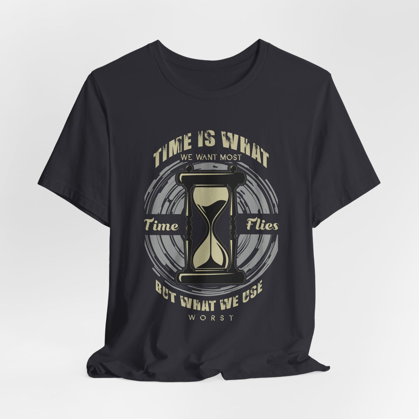 Motivational: Time Is What We Want Most. Time Flies But What We Use Worst - Unisex Jersey Short Sleeve Tee - 12470