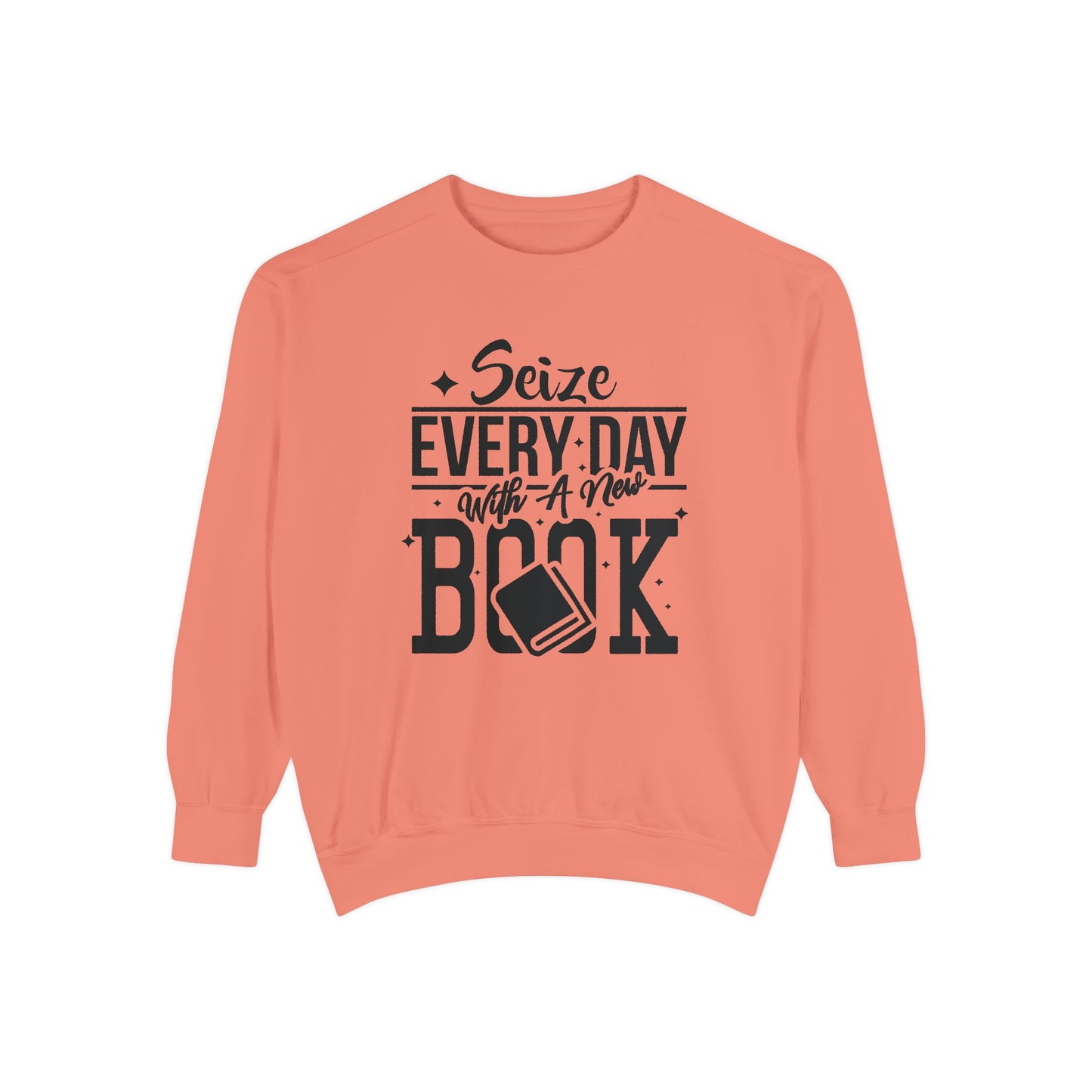 Seize Every Day with A New Book - Unisex Garment-Dyed Sweatshirt - 10692