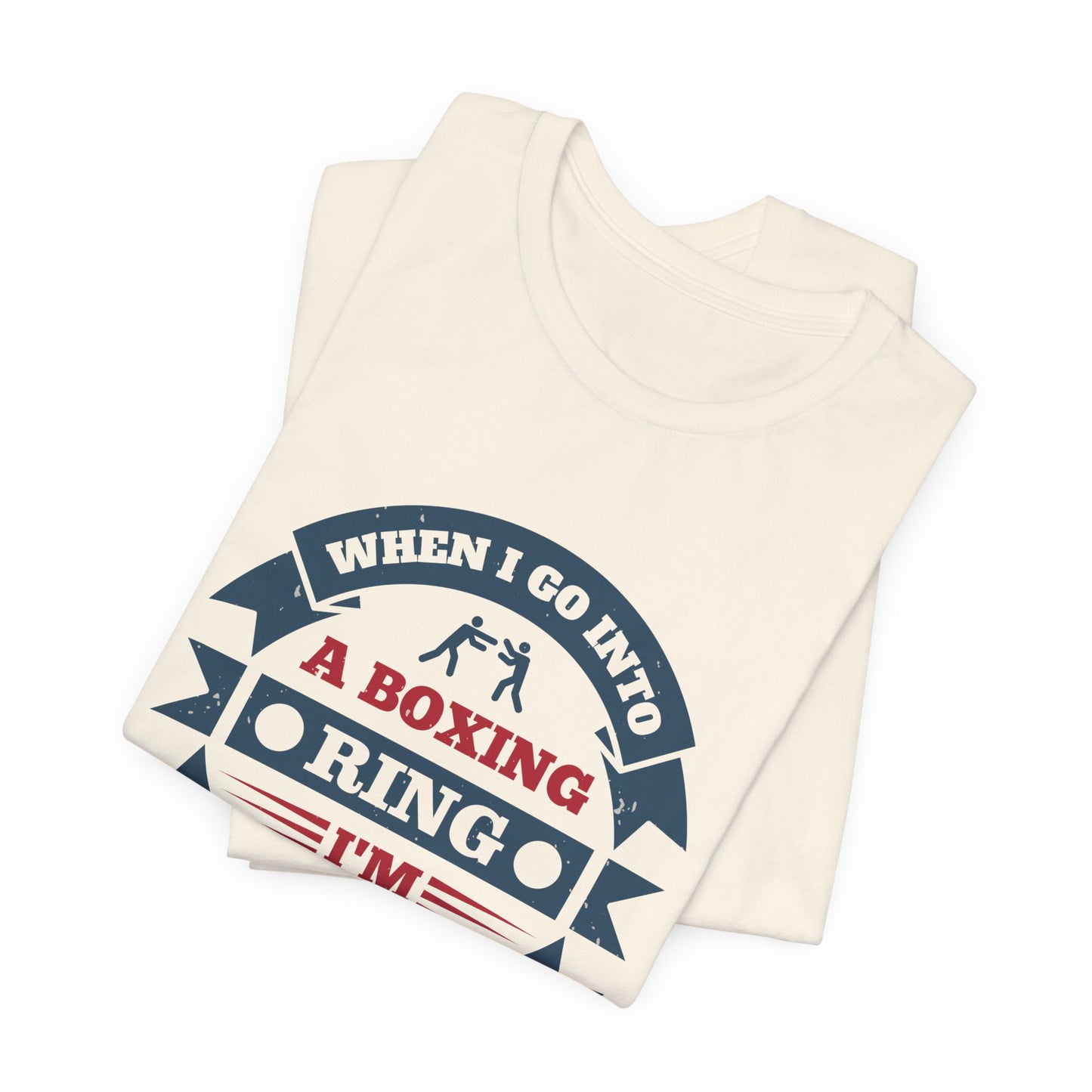 When I Go into a Boxing Ring, I'm Willing to Die - Unisex Jersey Short Sleeve Tee - 11781