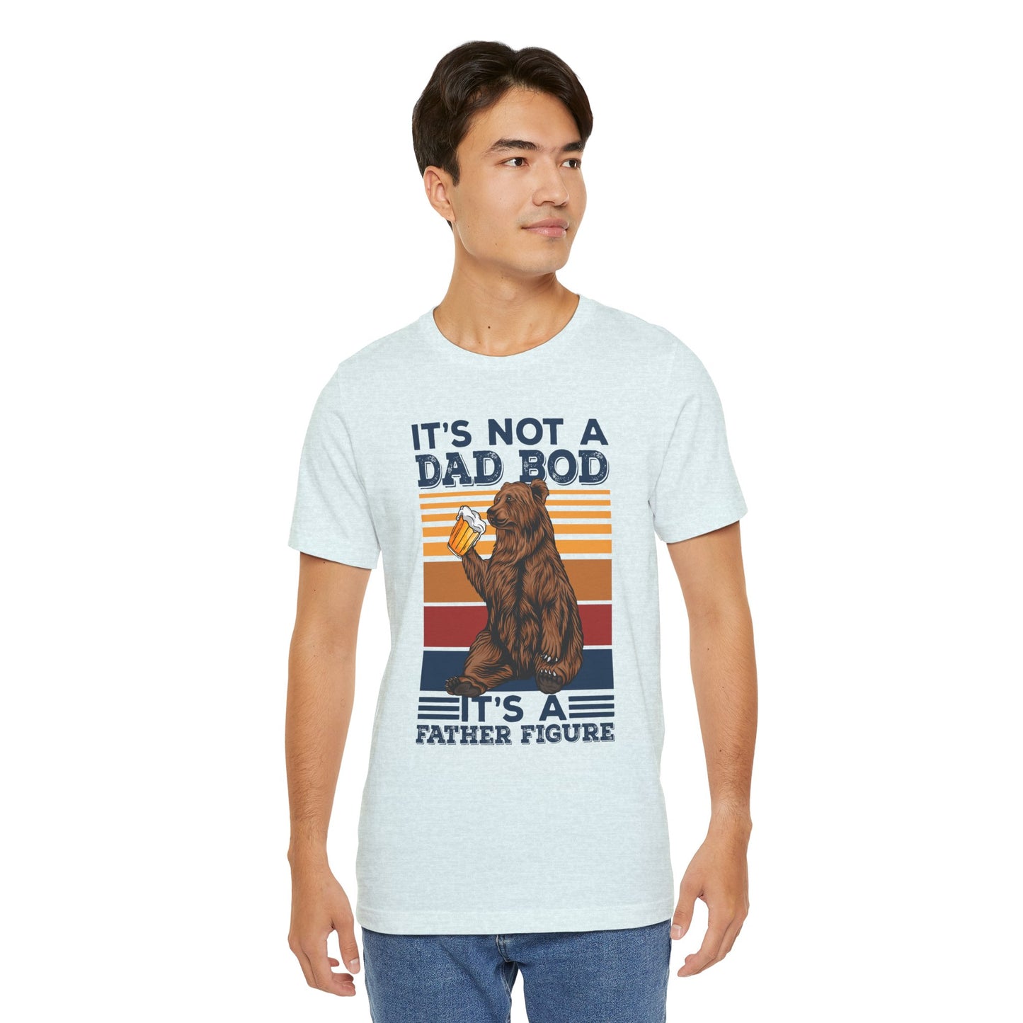 It's Not A Dad Bod, It's A Father Figure - Unisex Jersey Short Sleeve Tee