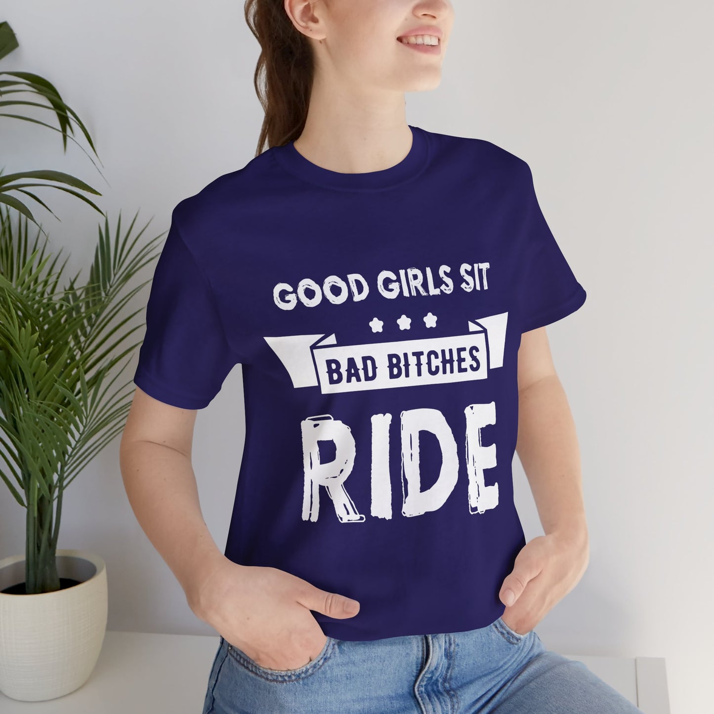 Good Girls Sit Bad Bitches Ride - Unisex Jersey Short Sleeve Tee - 13452