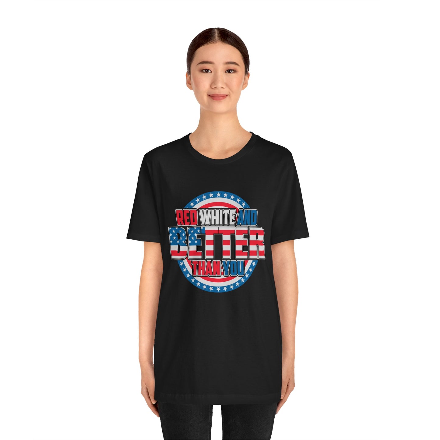 Unisex Jersey Short Sleeve Tee with Patriotic Design - 'Red White and Better Than You' Shirt, Independence Day T-Shirt, 4th of July - 13638