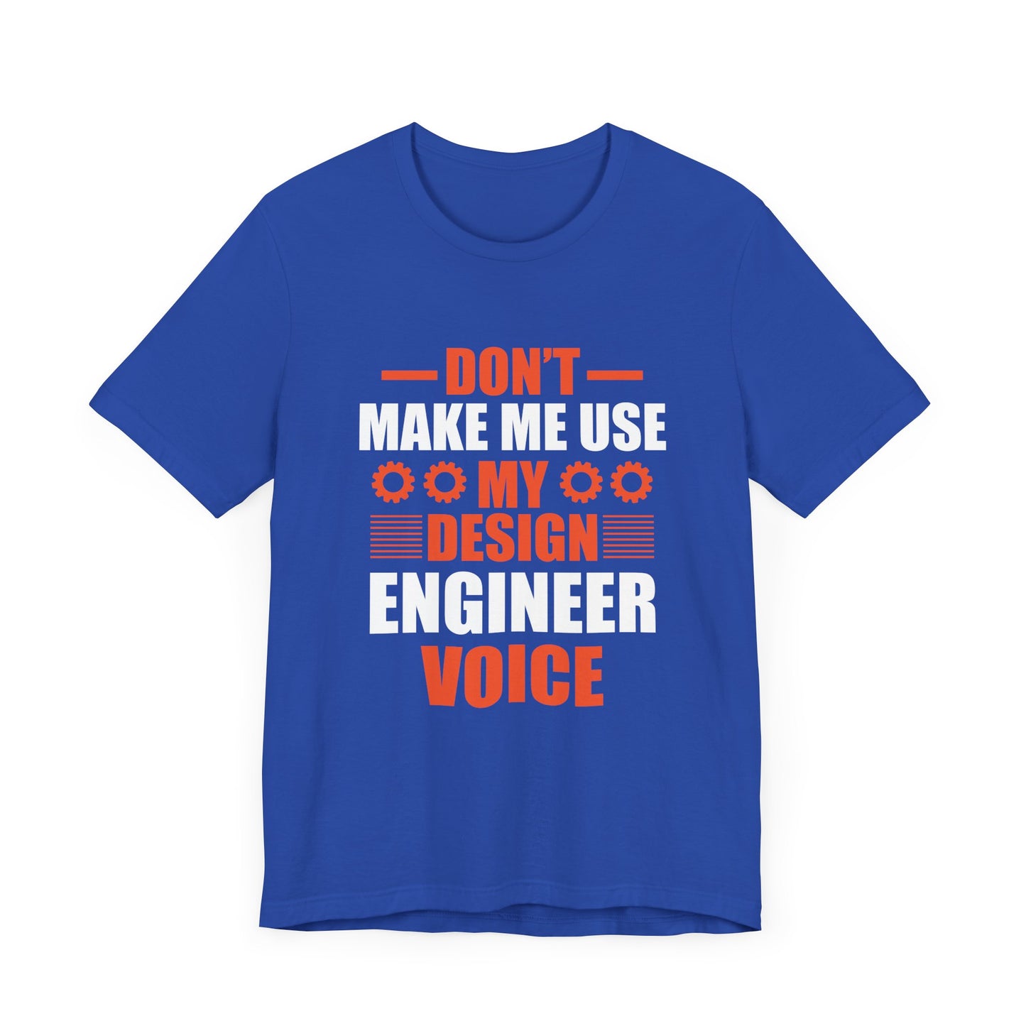 Don't Make Me Use My Design Engineer Voice - Unisex Jersey Short Sleeve Tee - 13777