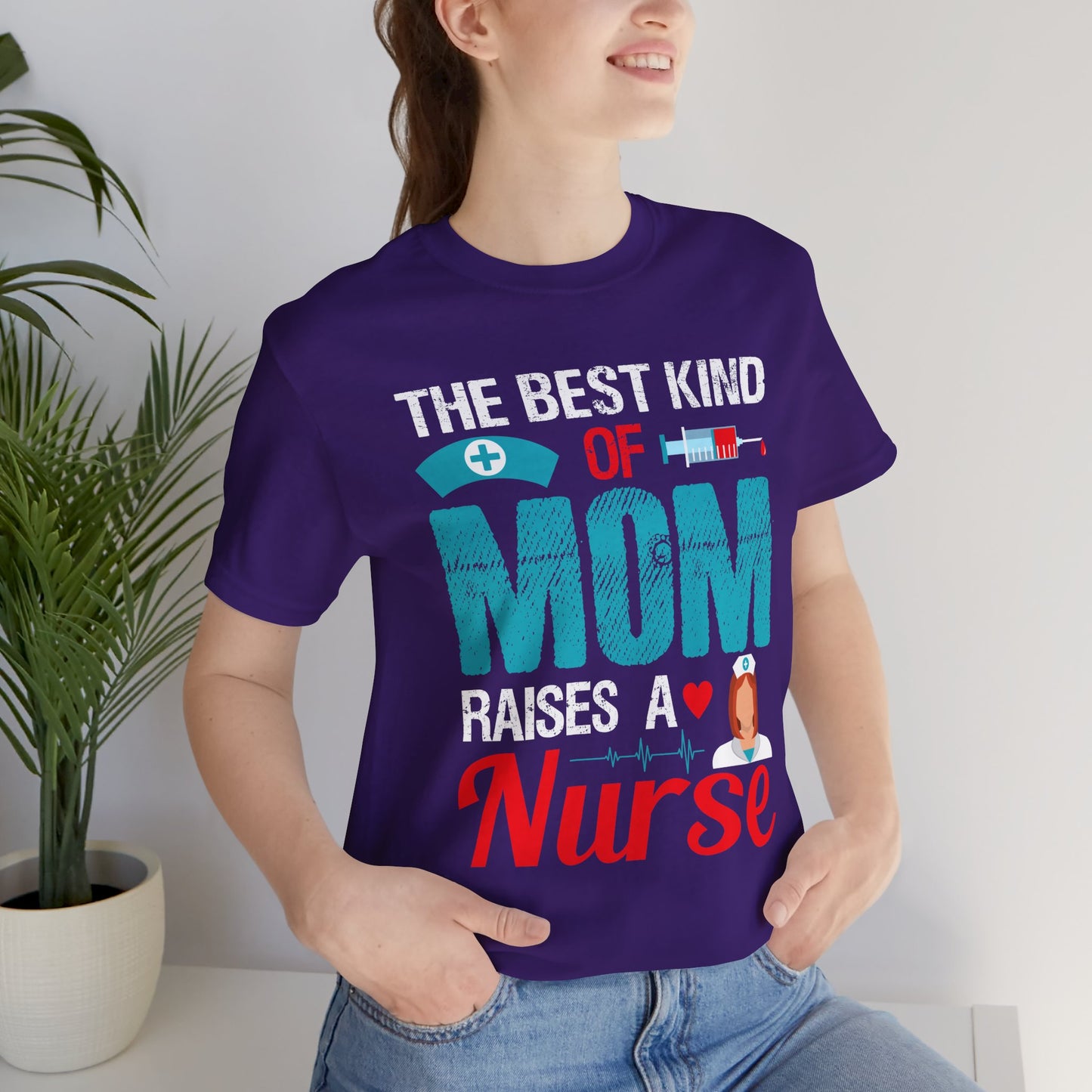 The Best Kind Of Mom Raises A Nurse - Unisex Jersey Short Sleeve Tee - 13334
