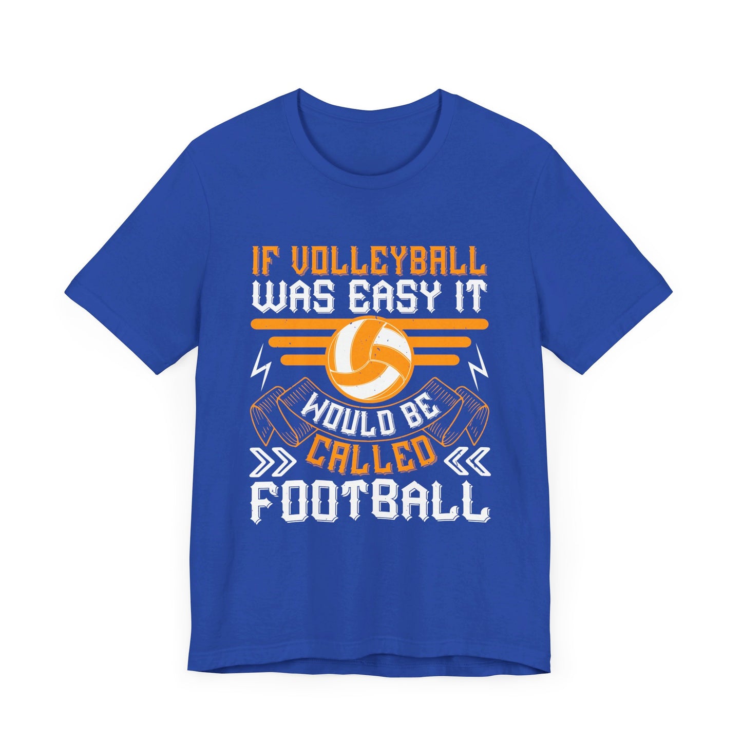 If Volleyball Was Easy It Would Be Called Football - Unisex Jersey Short Sleeve Tee