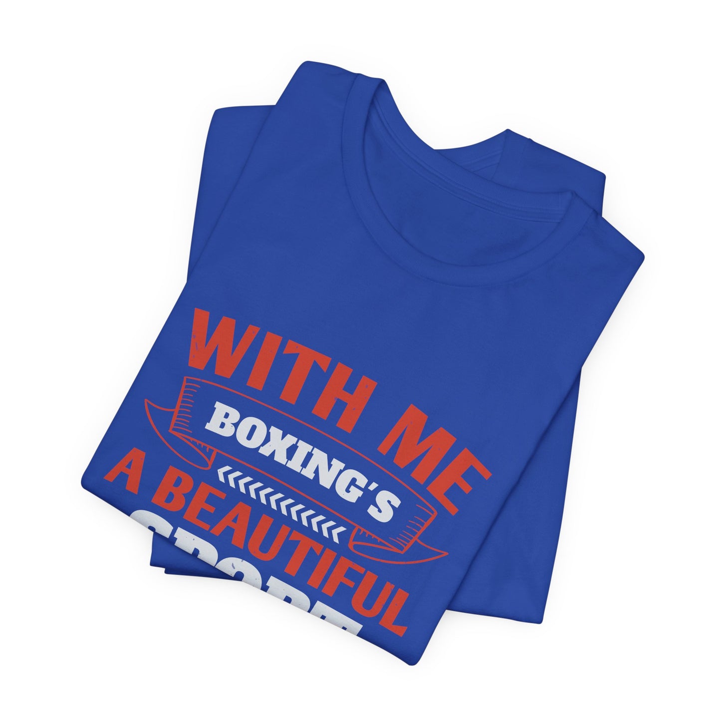 With Me, Boxing's a Beautiful Sport - Unisex Jersey Short Sleeve Tee