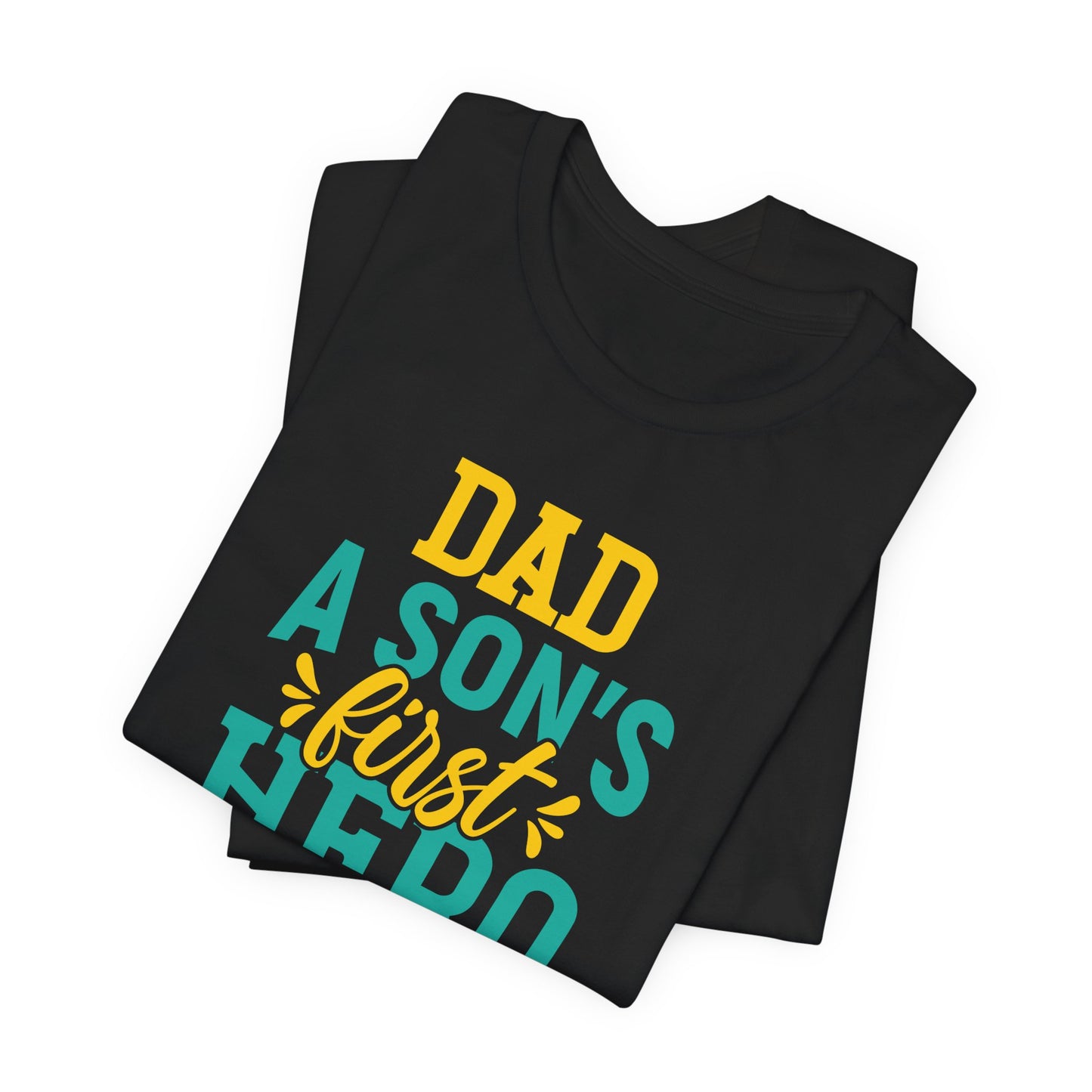 Dad, A Son's First Hero, A Daughter's First Love - Unisex Jersey Short Sleeve Tee - 13744