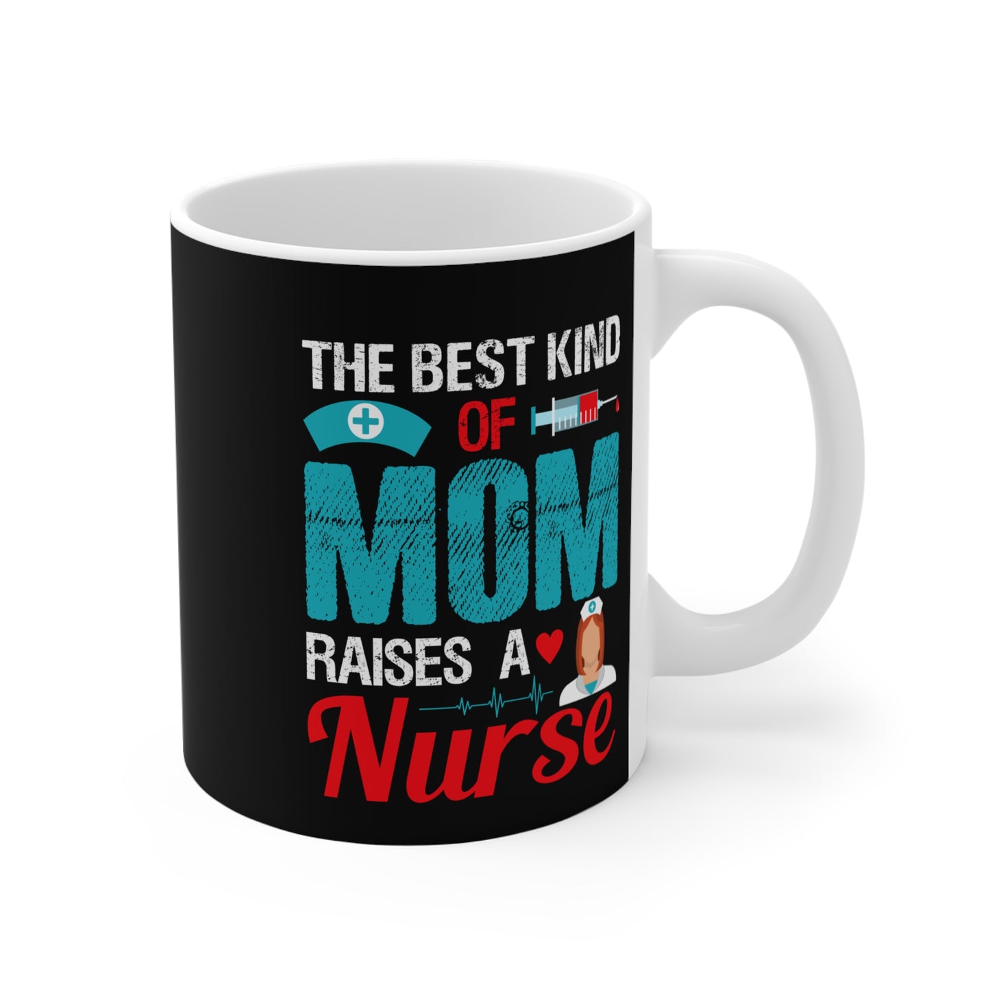 The Best Kind Of Mom Raises A Nurse - Mug 11oz - 13290
