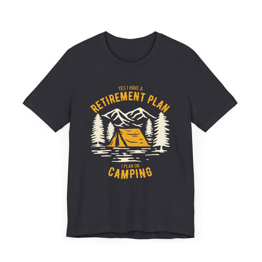 Yes, I Have Retirement Plan, I Plan On Camping - Unisex Jersey Short Sleeve Tee - 12598