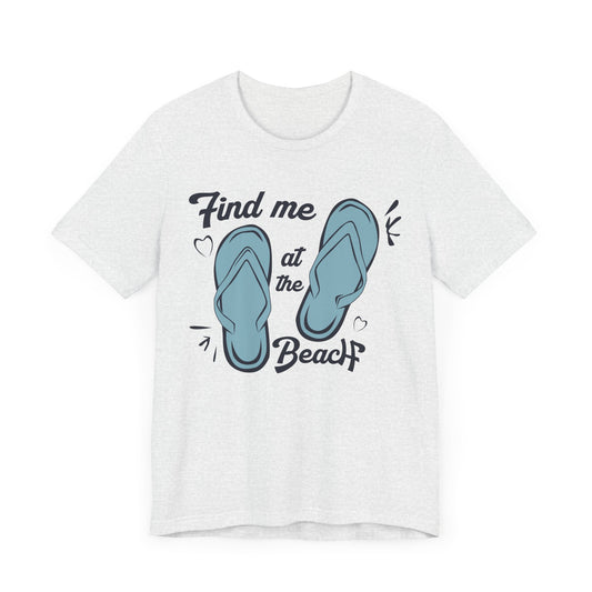 Find Me At The Beach - Unisex Jersey Short Sleeve Tee