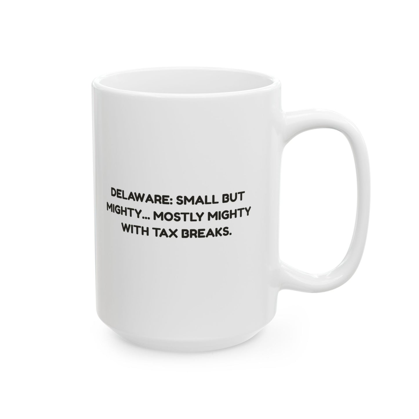 "Delaware: Small but mighty... mostly mighty with tax breaks." Ceramic Mug - 14147