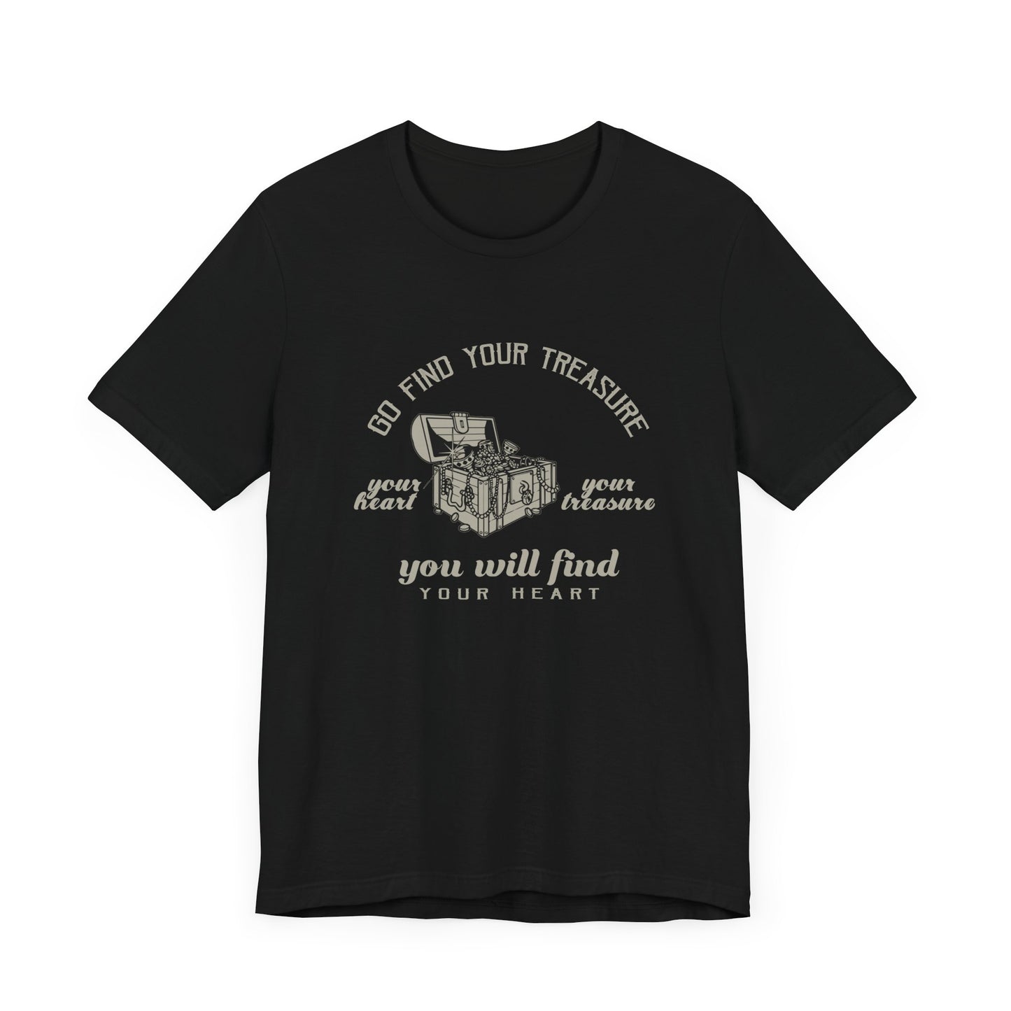 Motivational: Go Find Your Treasure, Your Heart Is Your Treasure, You Will Find Your Heart - Unisex Jersey Short Sleeve Tee