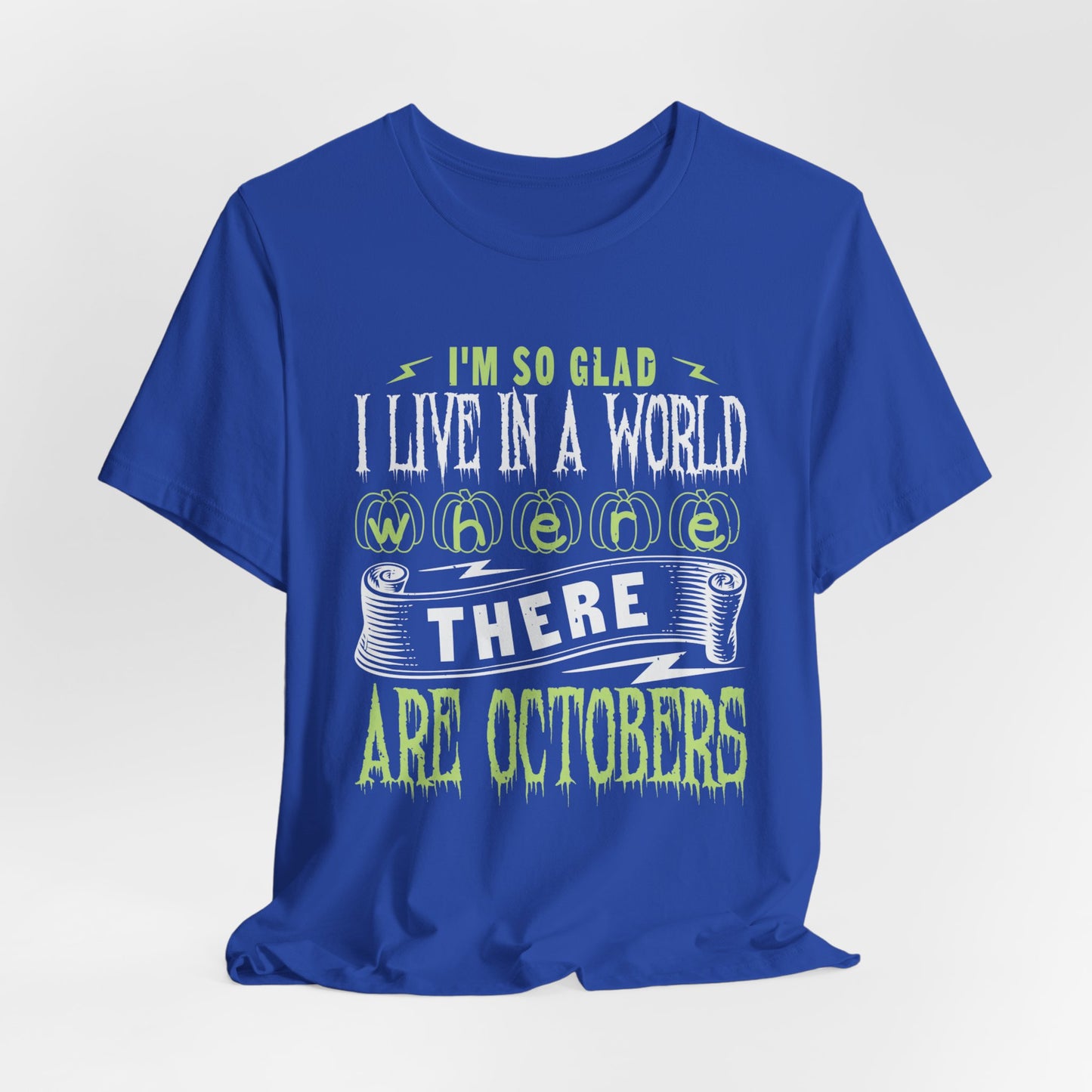 I'm So Glad I Live in a World Where There Are Octobers - Unisex Jersey Short Sleeve Tee