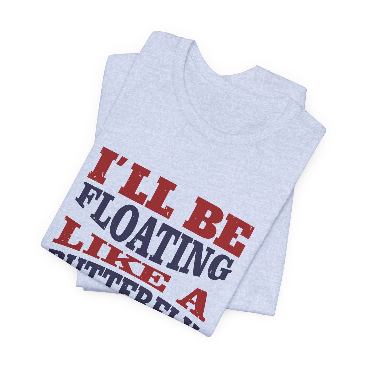 Boxing: I'll Be Floating Like a Butterfly and Stinging Like a Bee - Unisex Jersey Short Sleeve Tee