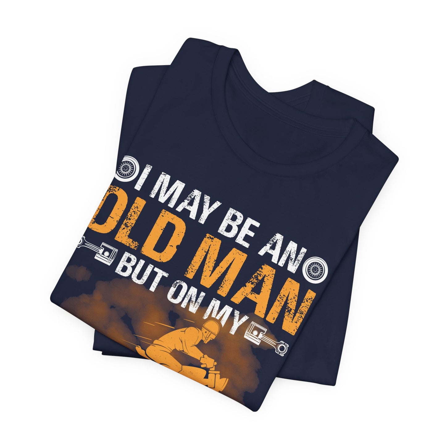 I May Be An Old Man, But On My Motorcycle I'm As Young As Any Teenager - Unisex Jersey Short Sleeve Tee - 13447