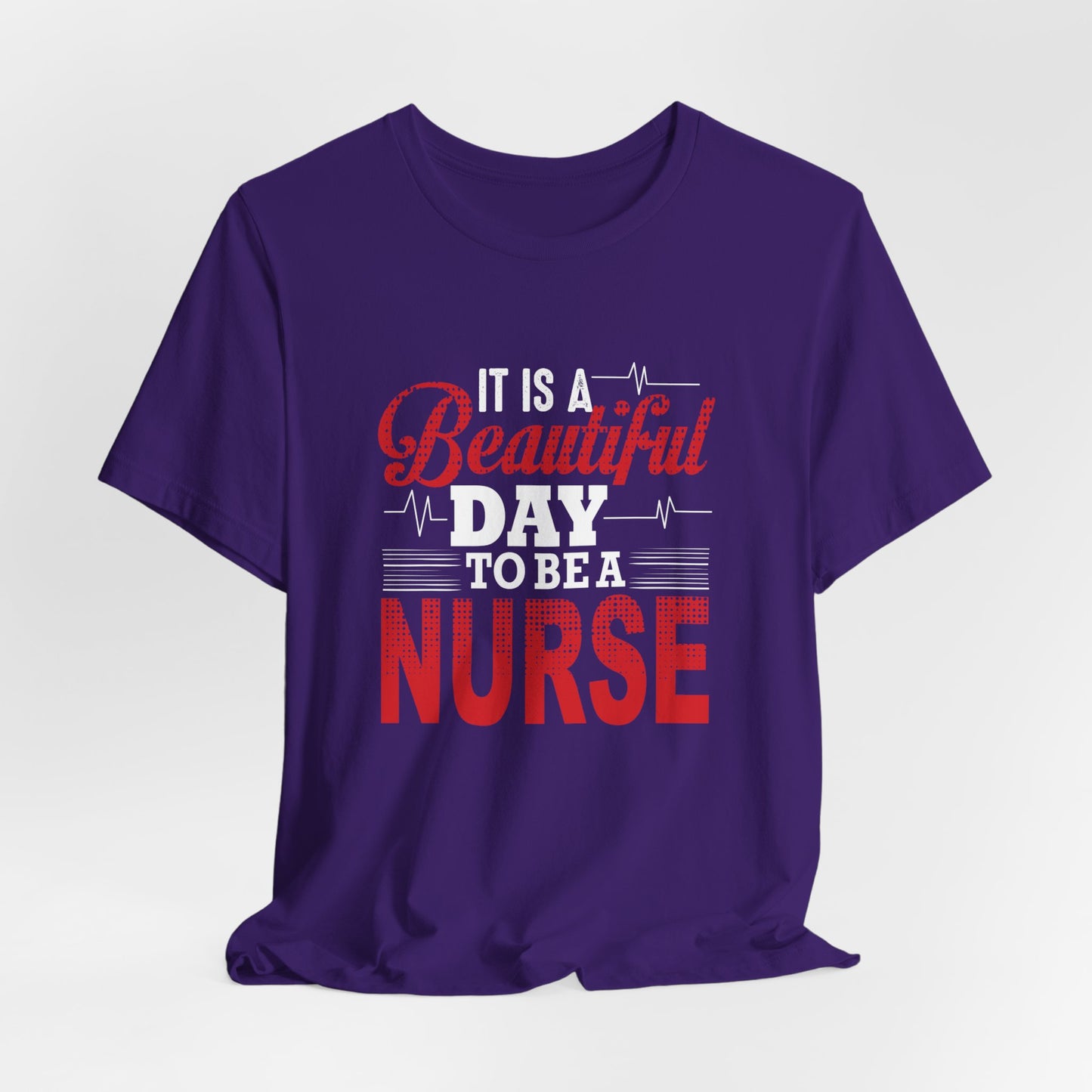 It's A Beautiful Day To Be A Nurse - Unisex Jersey Short Sleeve Tee