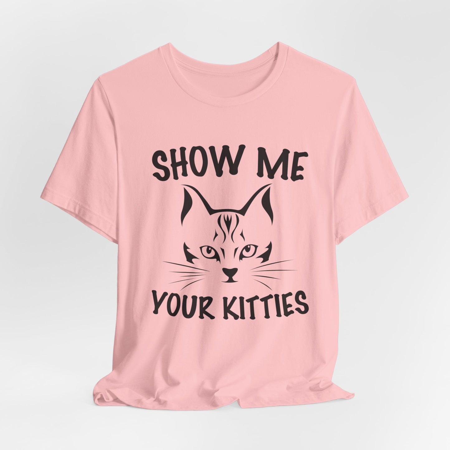 Show Me Your Kitties - Unisex Jersey Short Sleeve Tee