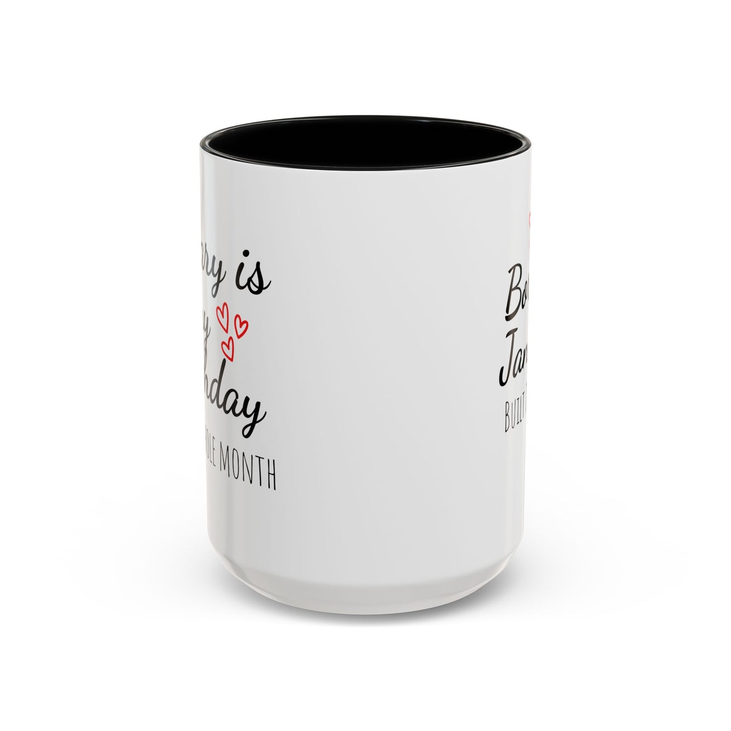 January Is My Birthday Coffee Mug – Funny January Birthday Mug (11/15oz) - 14674