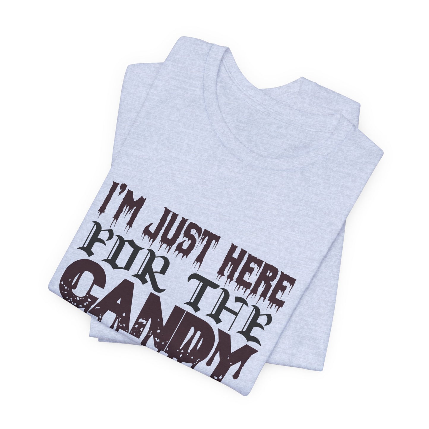 I'm Just Here For The Candy - Unisex Jersey Short Sleeve Tee