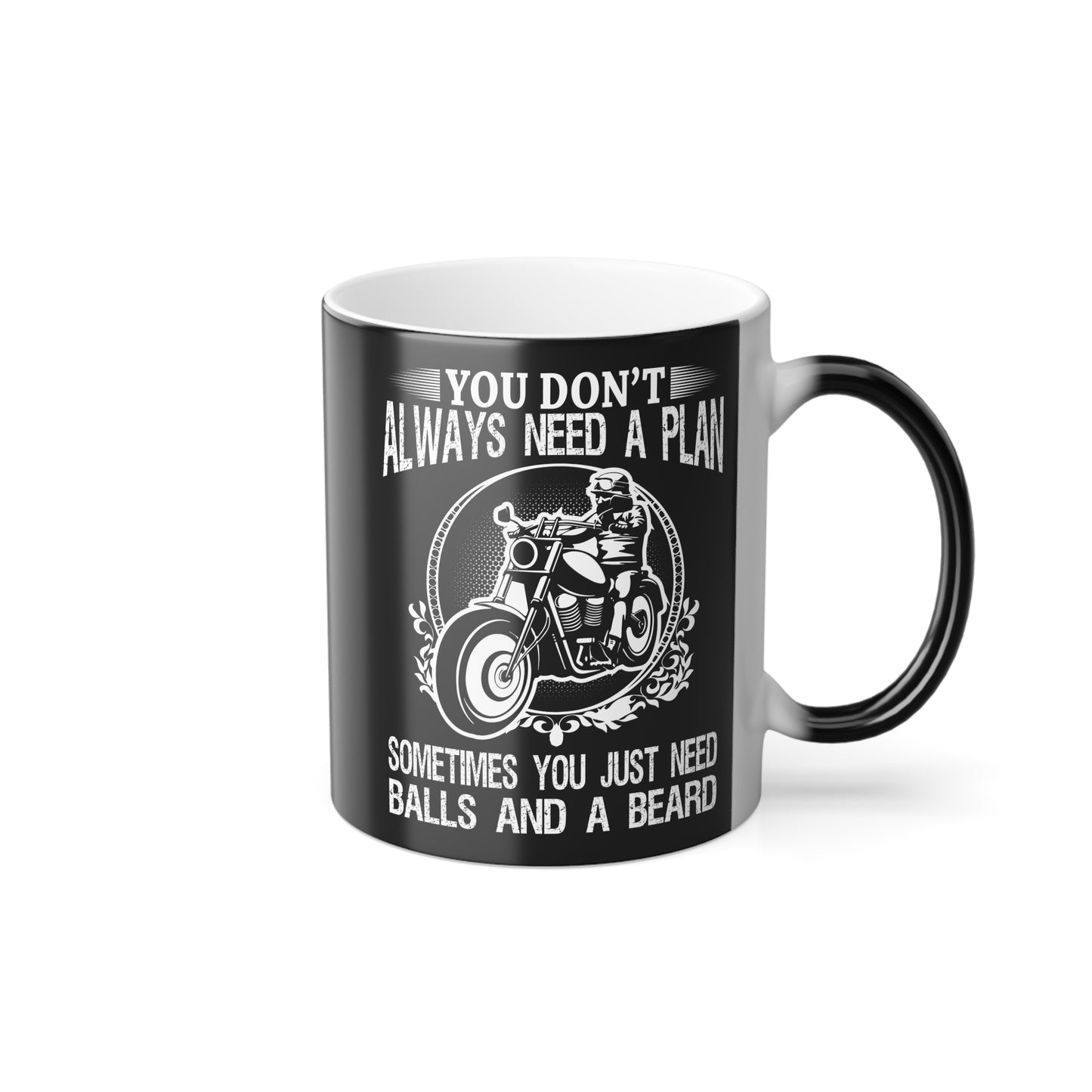 You Don't Always Need a Plan, Sometimes You Just Need Balls And A Beard - Color Morphing Mug, 11oz - 13170