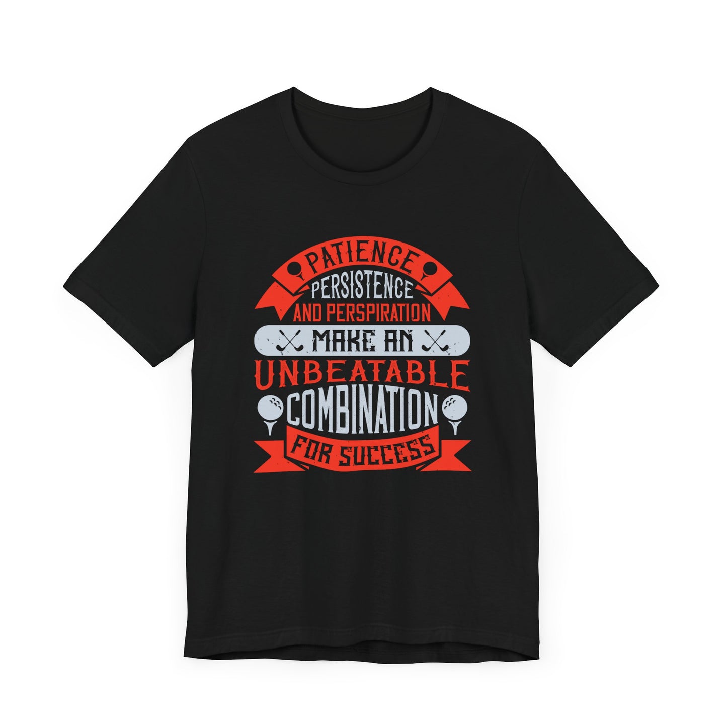 Patience, Persistence, and Perspiration Make an Unbeatable Combination for Success - Unisex Jersey Short Sleeve Tee