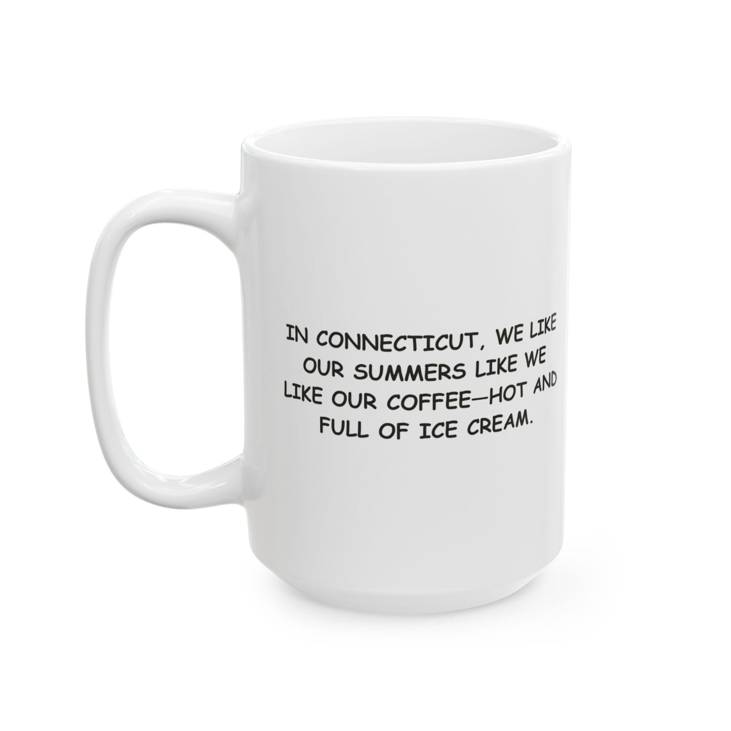"In Connecticut, we like our summers like we like our coffee—hot and full of ice cream." Ceramic Mug - 13884