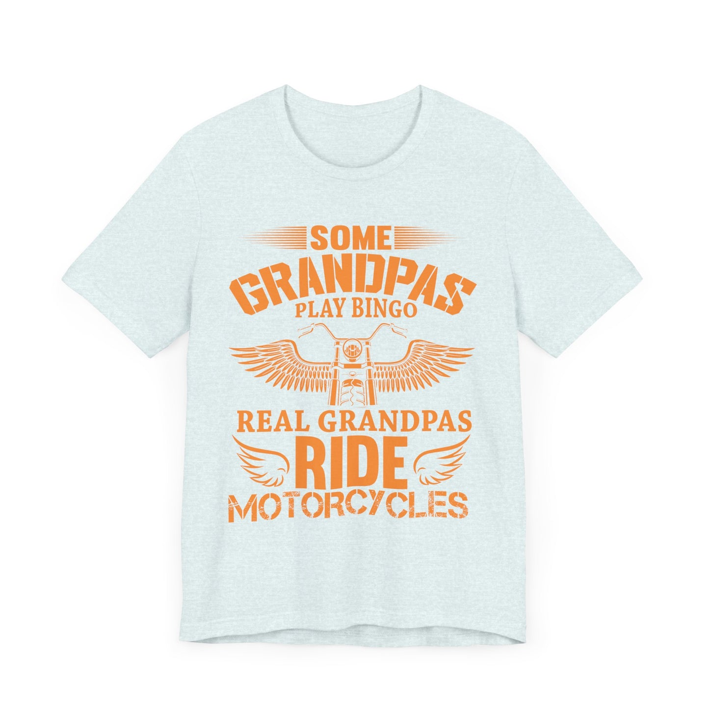 Some Grandpas Play Bingos, Real Grandpas Ride Motorcycles - Unisex Jersey Short Sleeve Tee - 13101