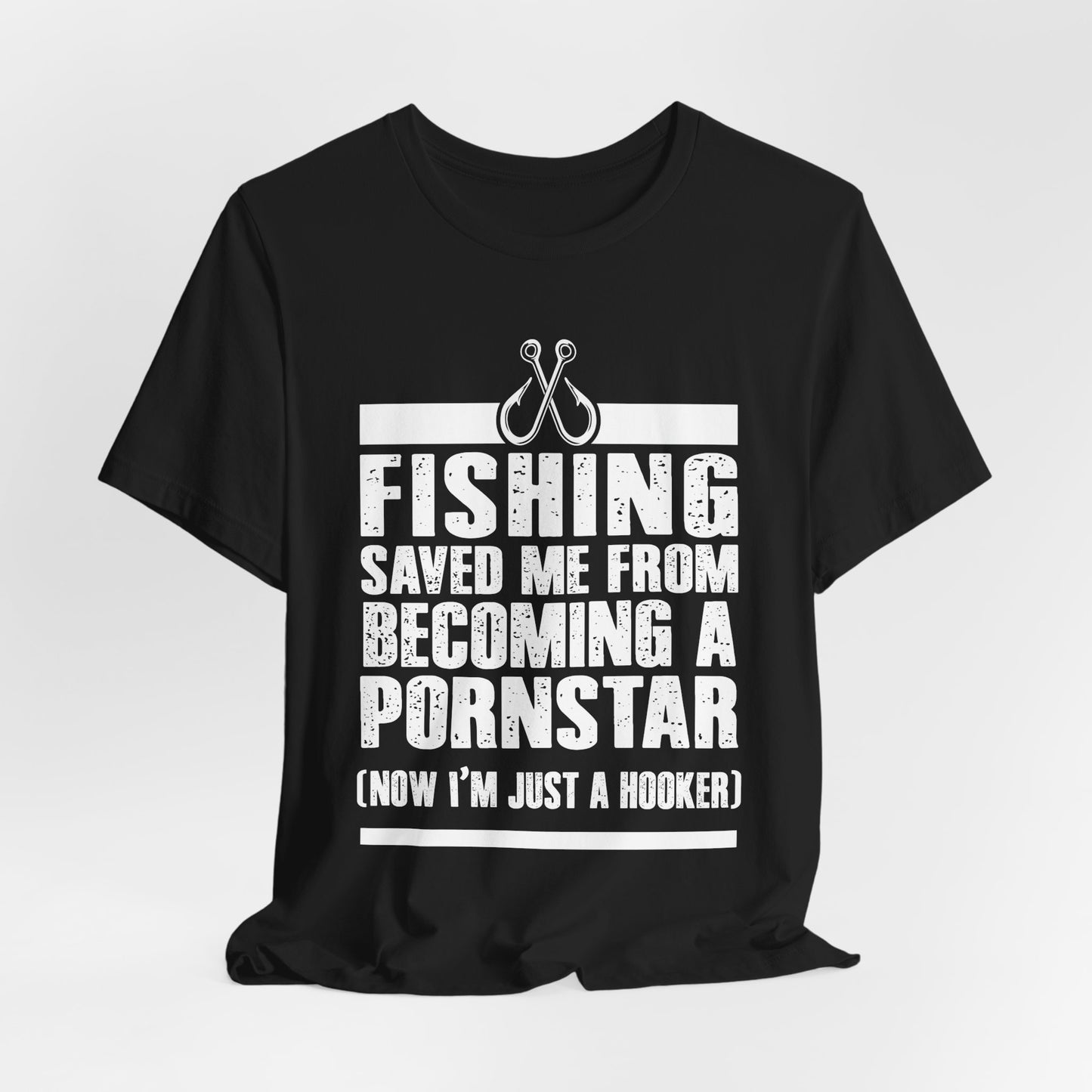 Fishing:  Fishing Saved Me From Becoming A Pornstar (Now I'm Just A Hooker) - Unisex Jersey Short Sleeve Tee - 14041