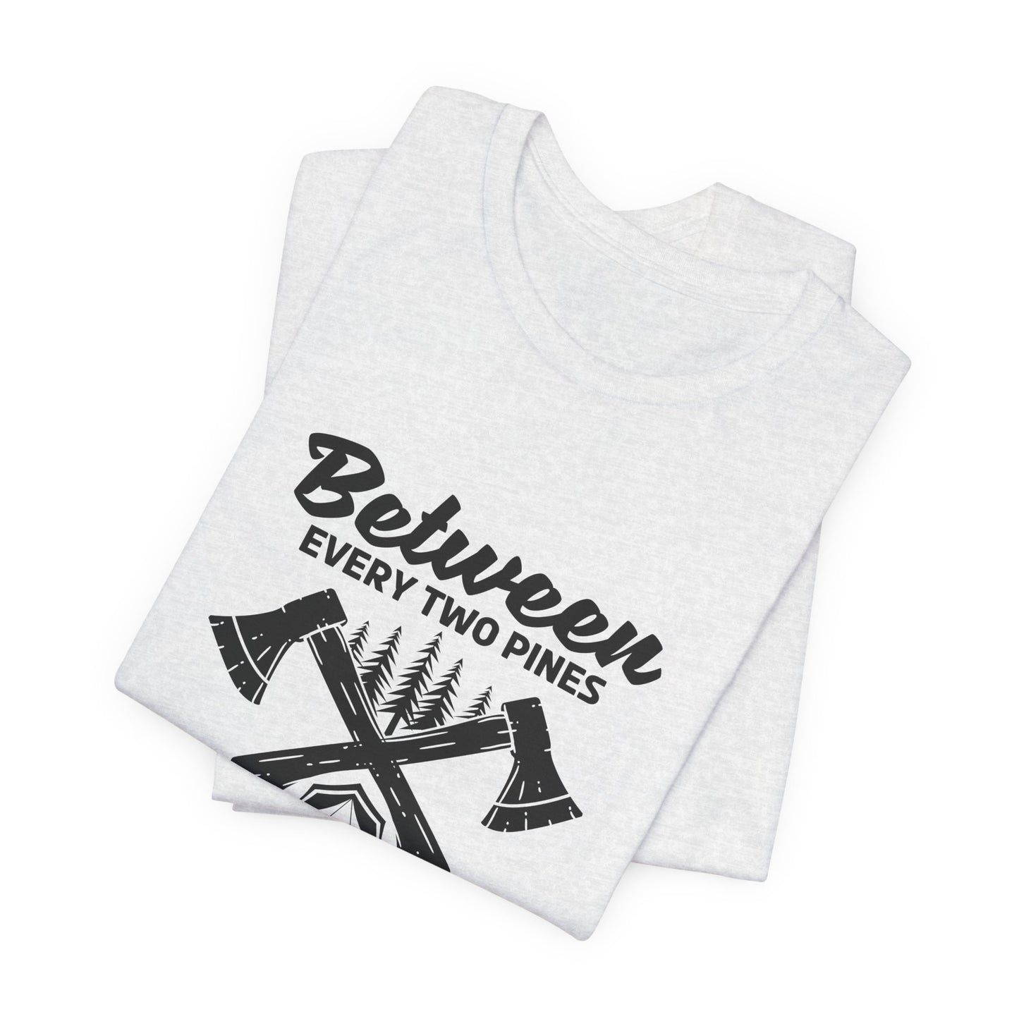 Camping: Between Two Pines Is A Doorway To A New World - Unisex Jersey Short Sleeve Tee