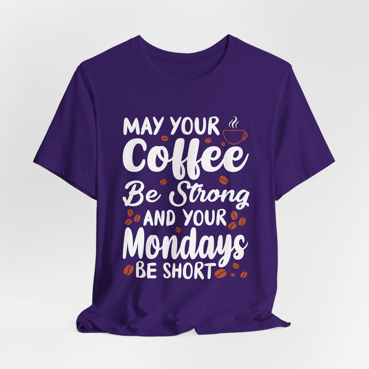 May Your Coffee Be Strong & Your Mondays Be Short - Unisex Jersey Short Sleeve Tee - 12555