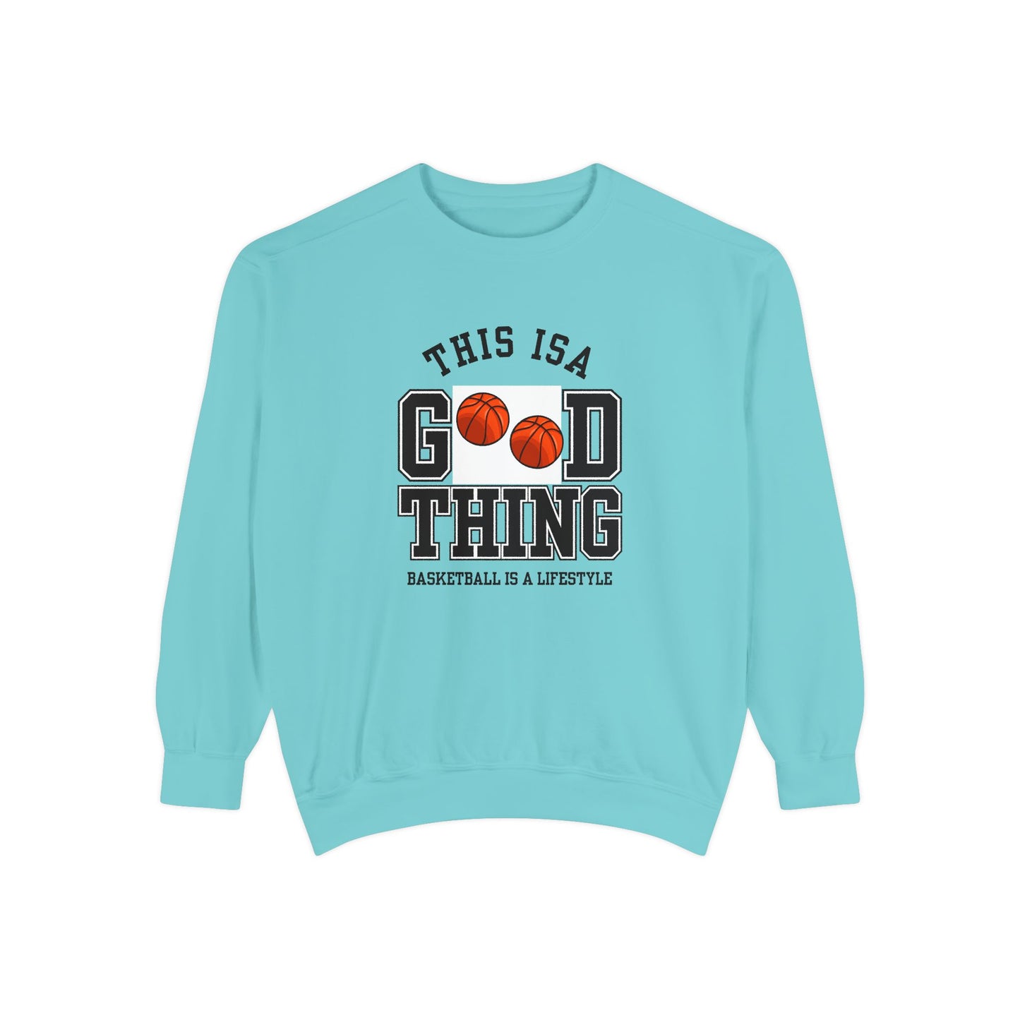 This is Good Thing, Basketball is Lifestyle - Unisex Garment-Dyed Sweatshirt - 10672