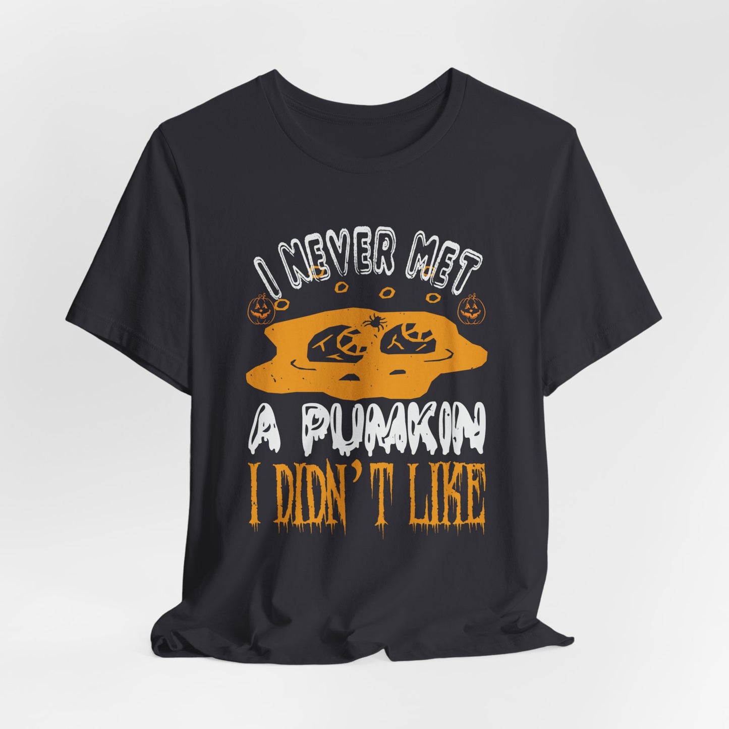 I Never Met a Pumpkin I Didn't Like  - Unisex Jersey Short Sleeve Tee