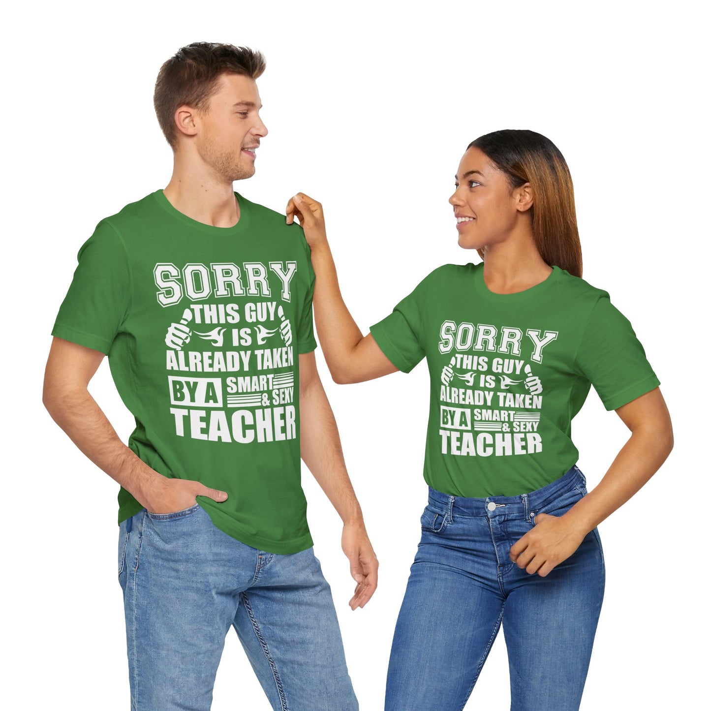 Sorry, This Guy Is Already Taken By A Smart & Sexy Teacher - Unisex Jersey Short Sleeve Tee - 13390