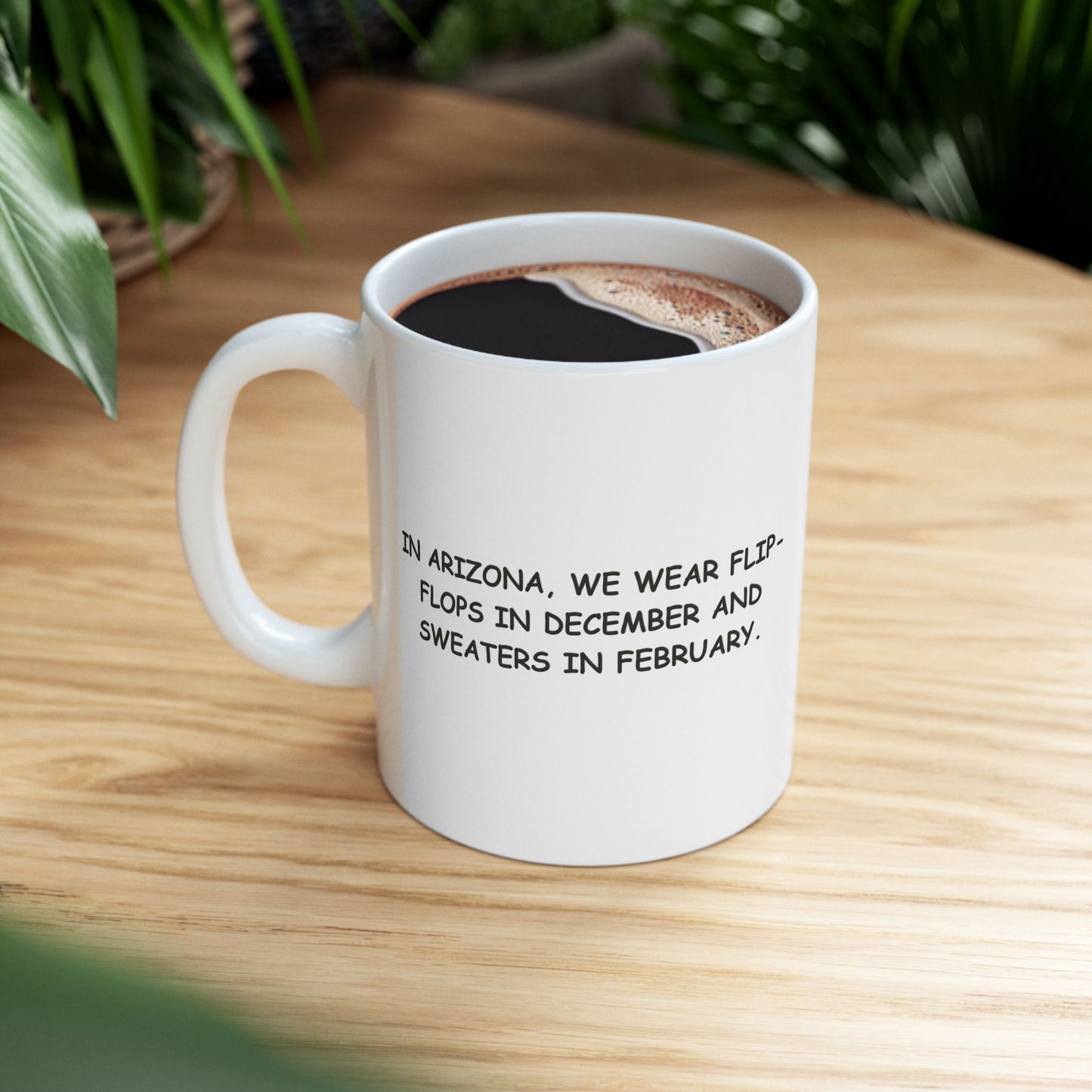 "In Arizona, we wear flip-flops in December and sweaters in February." Ceramic Mug - 13130
