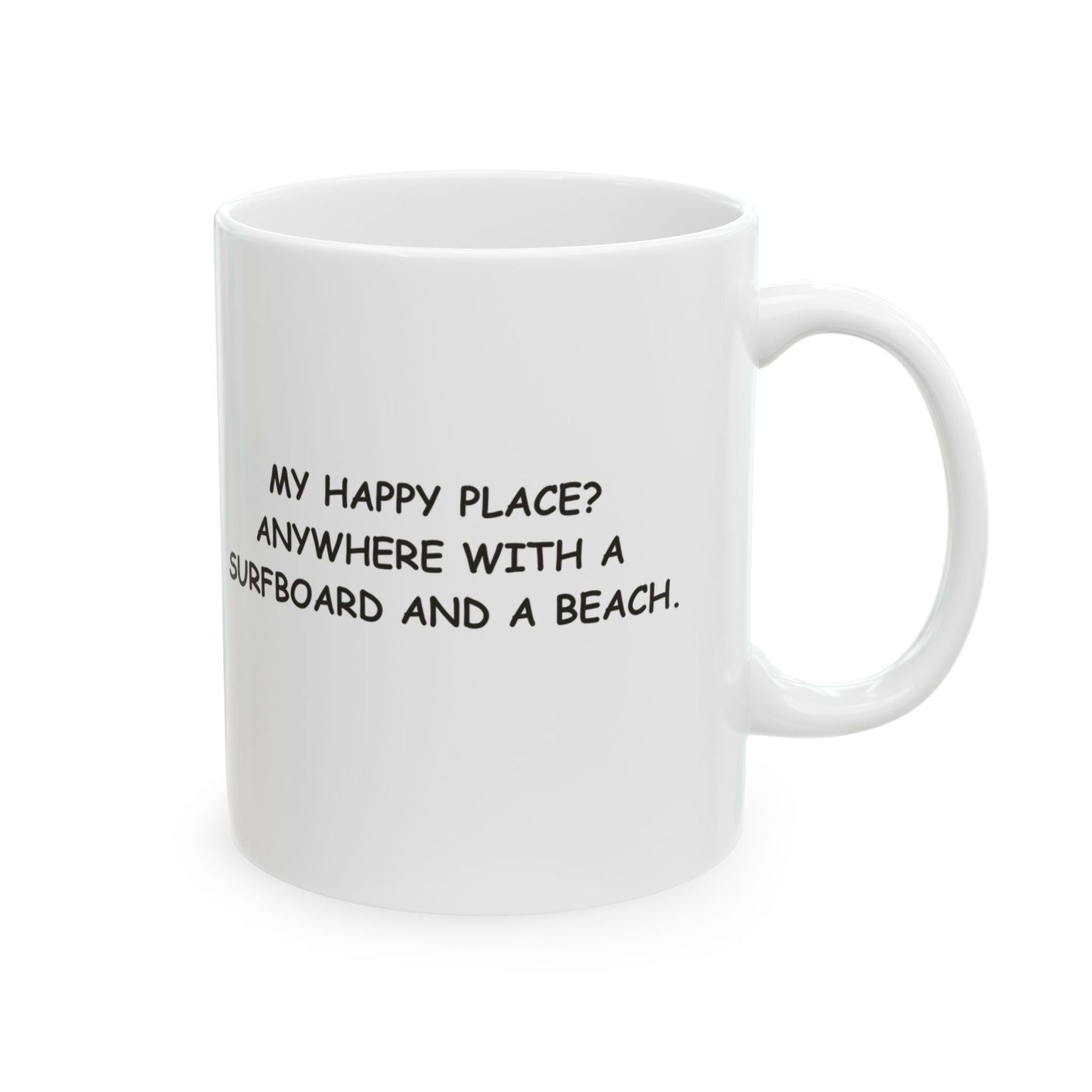 "My happy place? Anywhere with a surfboard and a beach." Ceramic Mug - (11oz, 15oz) - 12702