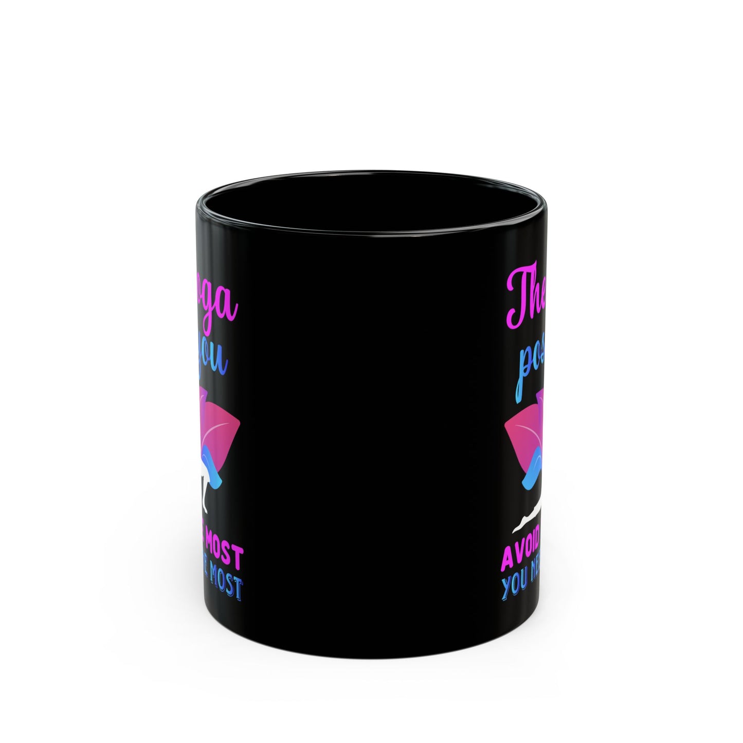 "The Yoga Pose You Avoid The Most You Need The Most" Black Mug - 13412
