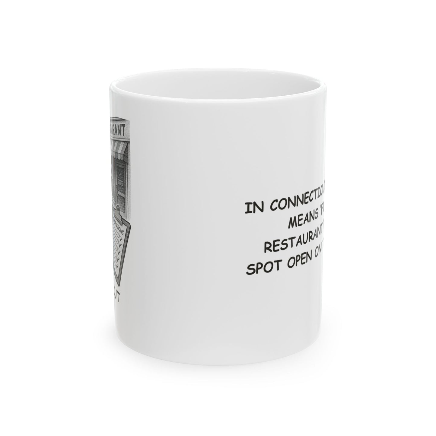 "In Connecticut, ‘going out’ means ‘finding a restaurant that has a spot open on the weekend.’" Ceramic Mug - 13882