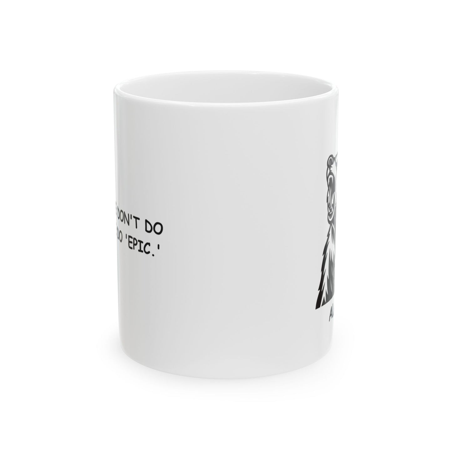 "Alaska: We don't do 'mild,' we do 'epic.'" Ceramic Mug - 13026