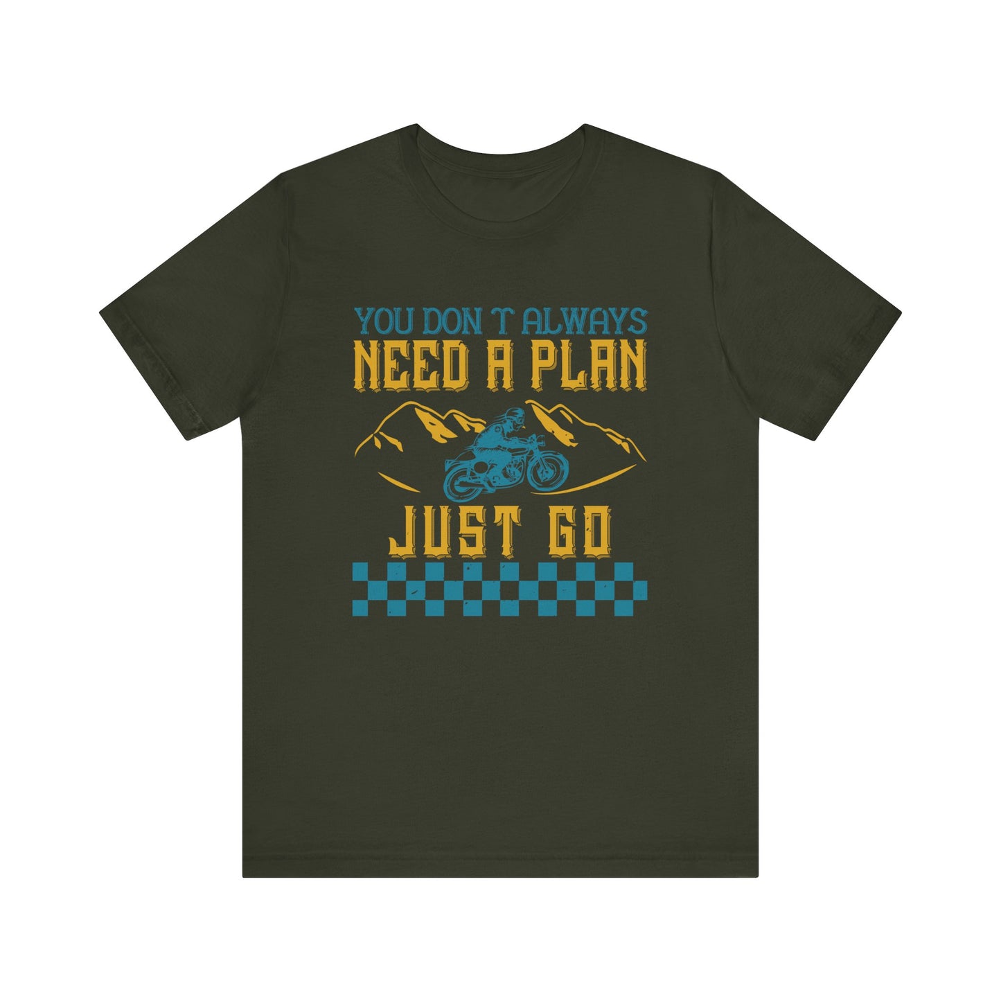 You Don’t Always Need a Plan, Just Go - Unisex Jersey Short Sleeve Tee - 14106