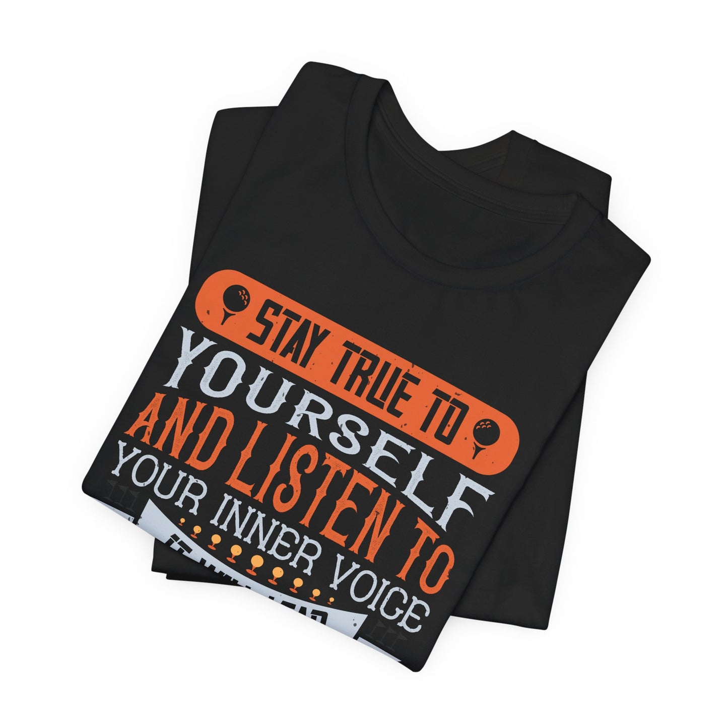 Stay True to Yourself and Listen to Your Inner Voice. It Will Lead You to Your Dream - Unisex Jersey Short Sleeve Tee