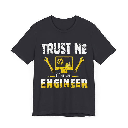Engineer: Trust Me, I'm An Engineer - Unisex Jersey Short Sleeve Tee - 13565