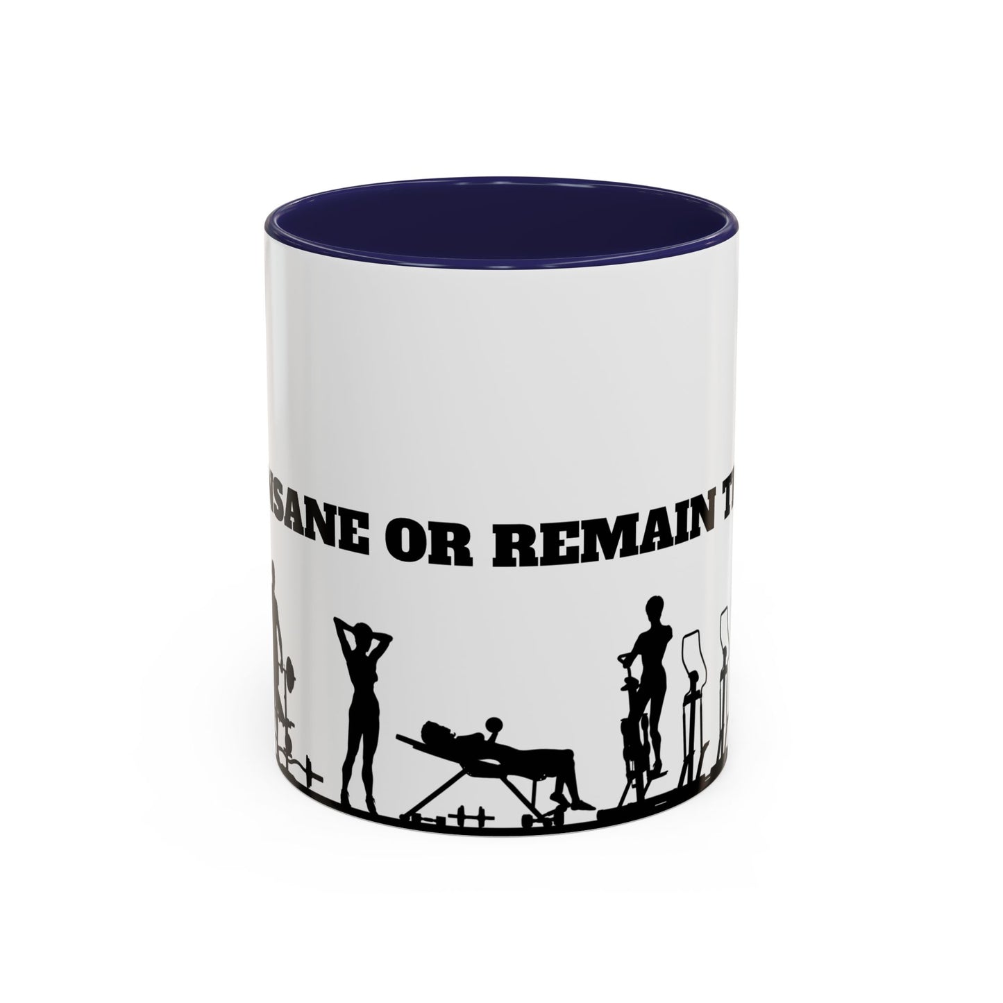 Train Insane Or Remain The Same - Accent Coffee Mug (11, 15oz) - 10857