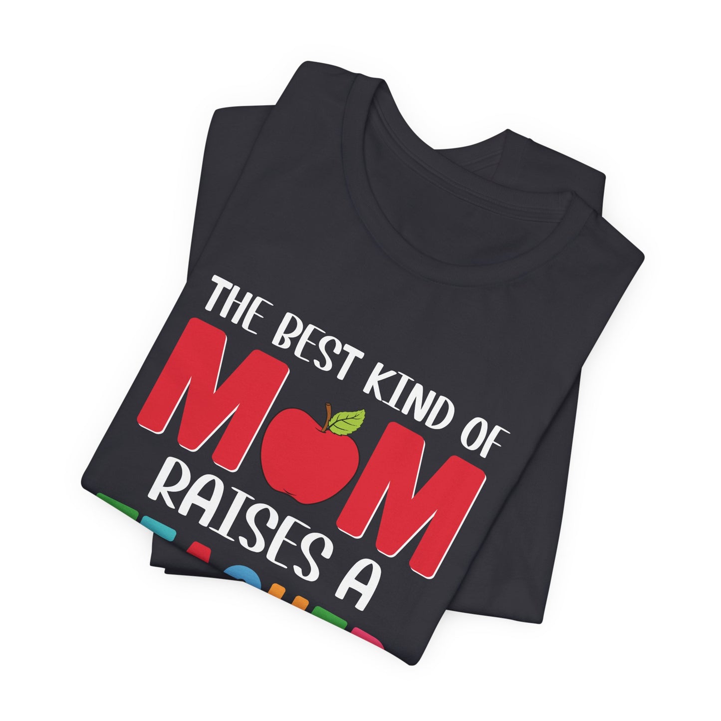 The Best Kind Of Mom Raises A Teacher - Unisex Jersey Short Sleeve Tee - 13442